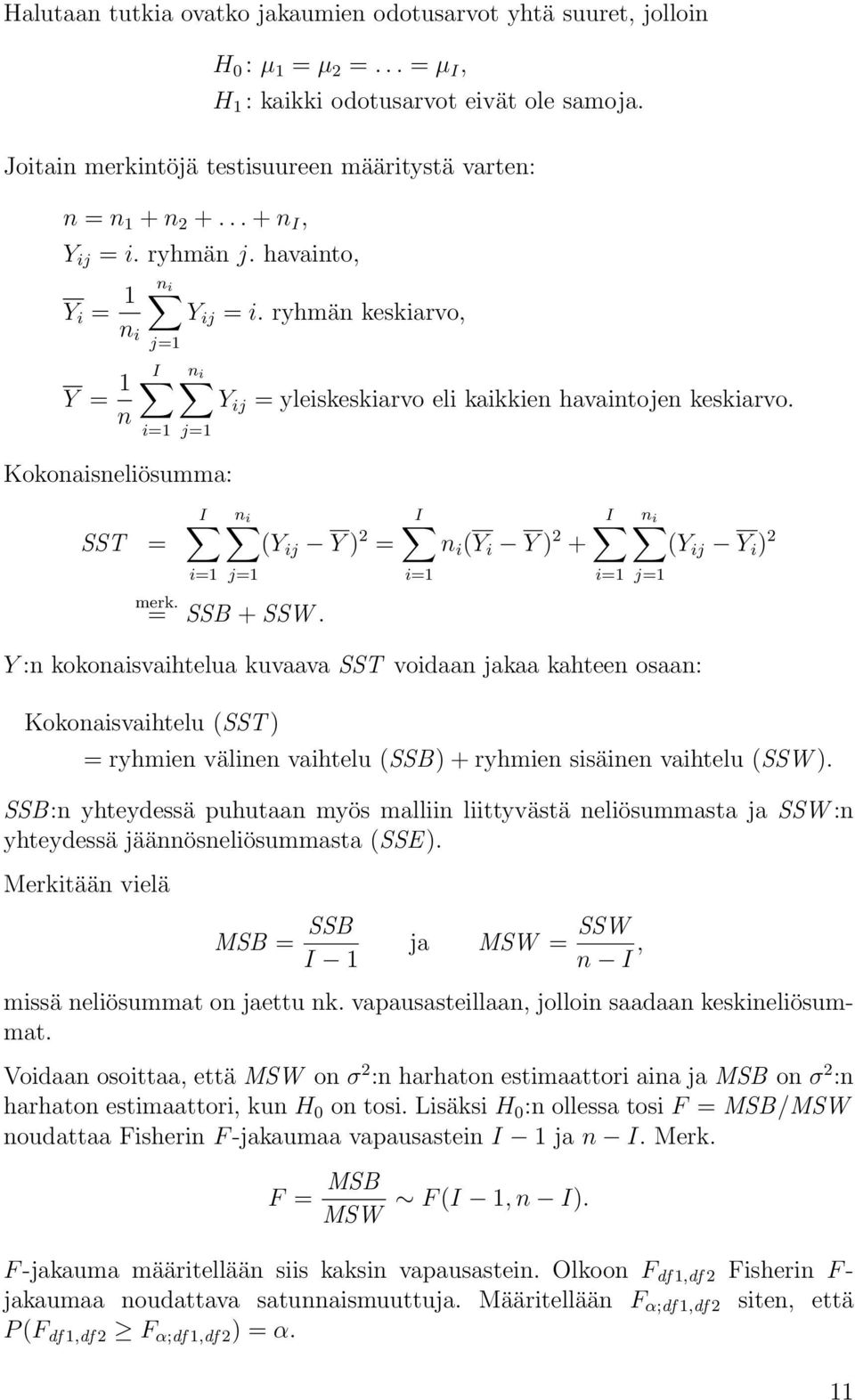 ryhmän keskiarvo, n i Y = 1 n j=1 I n i Y ij = yleiskeskiarvo eli kaikkien havaintojen keskiarvo. i=1 j=1 Kokonaisneliösumma: SST = I n i (Y ij Y ) 2 = i=1 j=1 merk. = SSB + SSW.