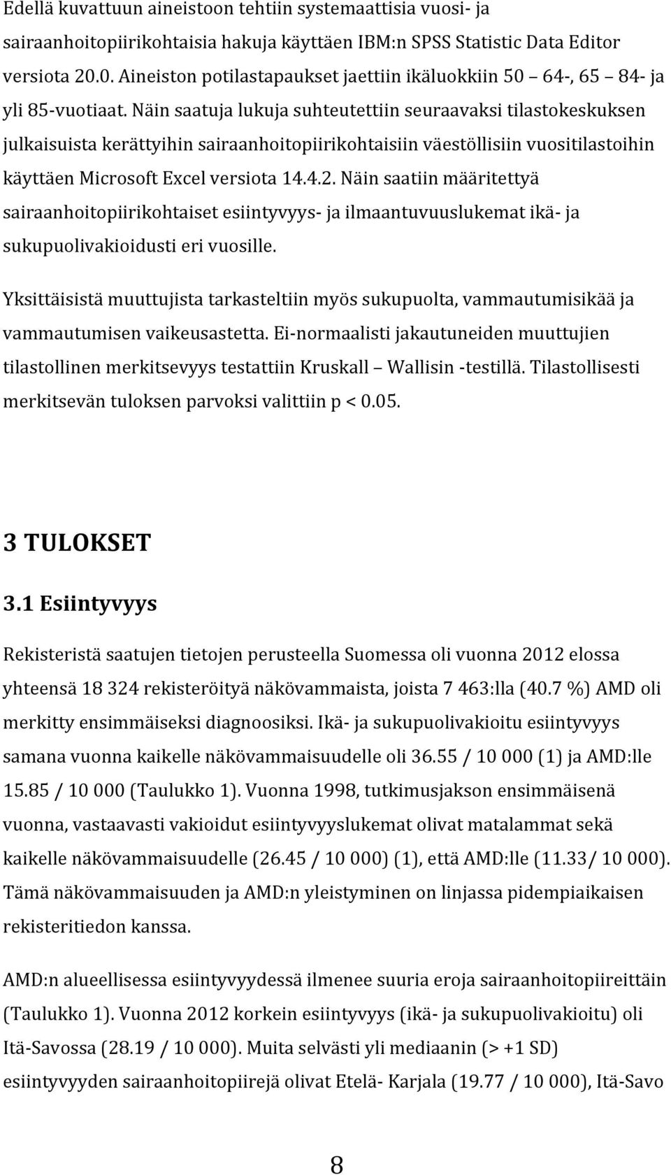 näinsaatujalukujasuhteutettiinseuraavaksitilastokeskuksen julkaisuistakerättyihinsairaanhoitopiirikohtaisiinväestöllisiinvuositilastoihin käyttäenmicrosoftexcelversiota14.4.2.