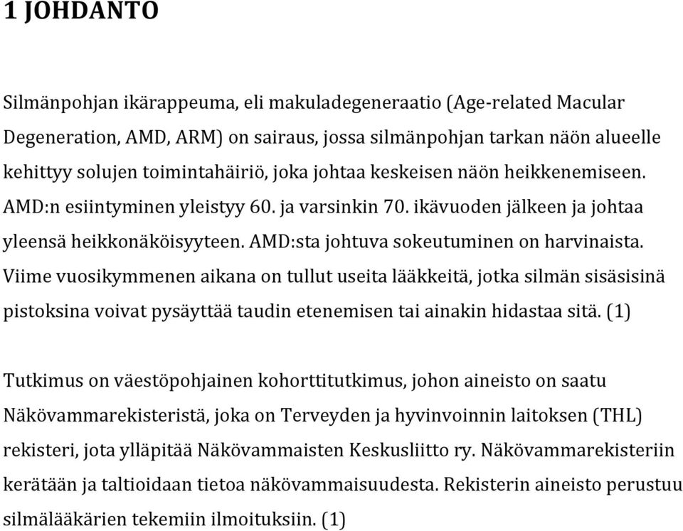 amd:stajohtuvasokeutuminenonharvinaista. Viimevuosikymmenenaikanaontullutuseitalääkkeitäjotkasilmänsisäsisinä pistoksinavoivatpysäyttäätaudinetenemisentaiainakinhidastaasitä.