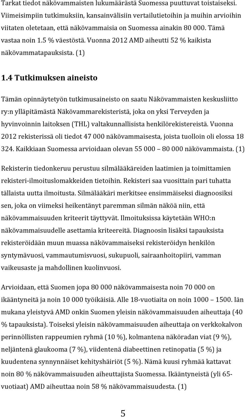 vuonna2012amdaiheutti52%kaikista näkövammatapauksista.(1) 1.