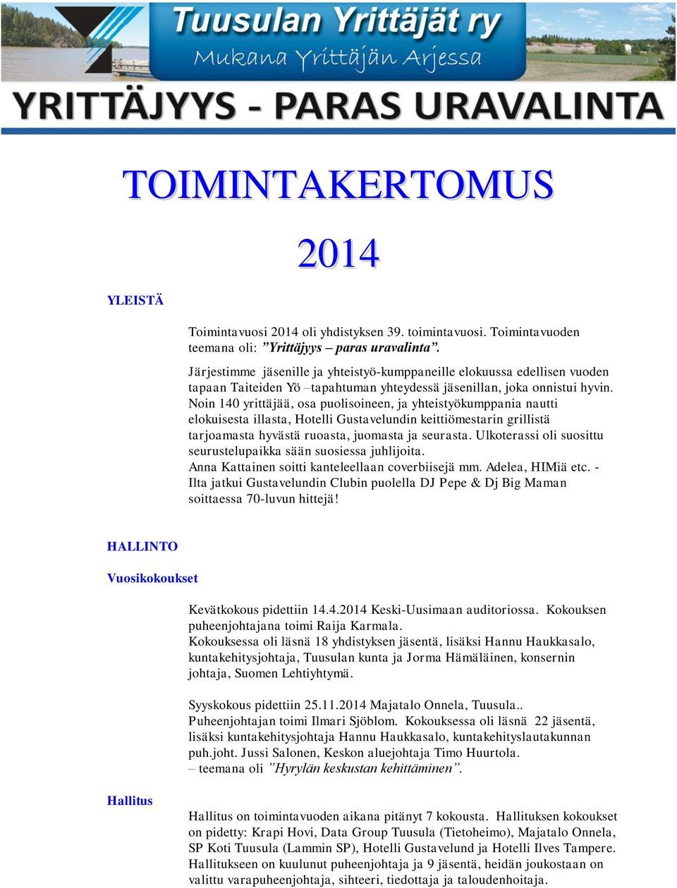 Noin 140 yrittäjää, osa puolisoineen, ja yhteistyökumppania nautti elokuisesta illasta, Hotelli Gustavelundin keittiömestarin grillistä tarjoamasta hyvästä ruoasta, juomasta ja seurasta.