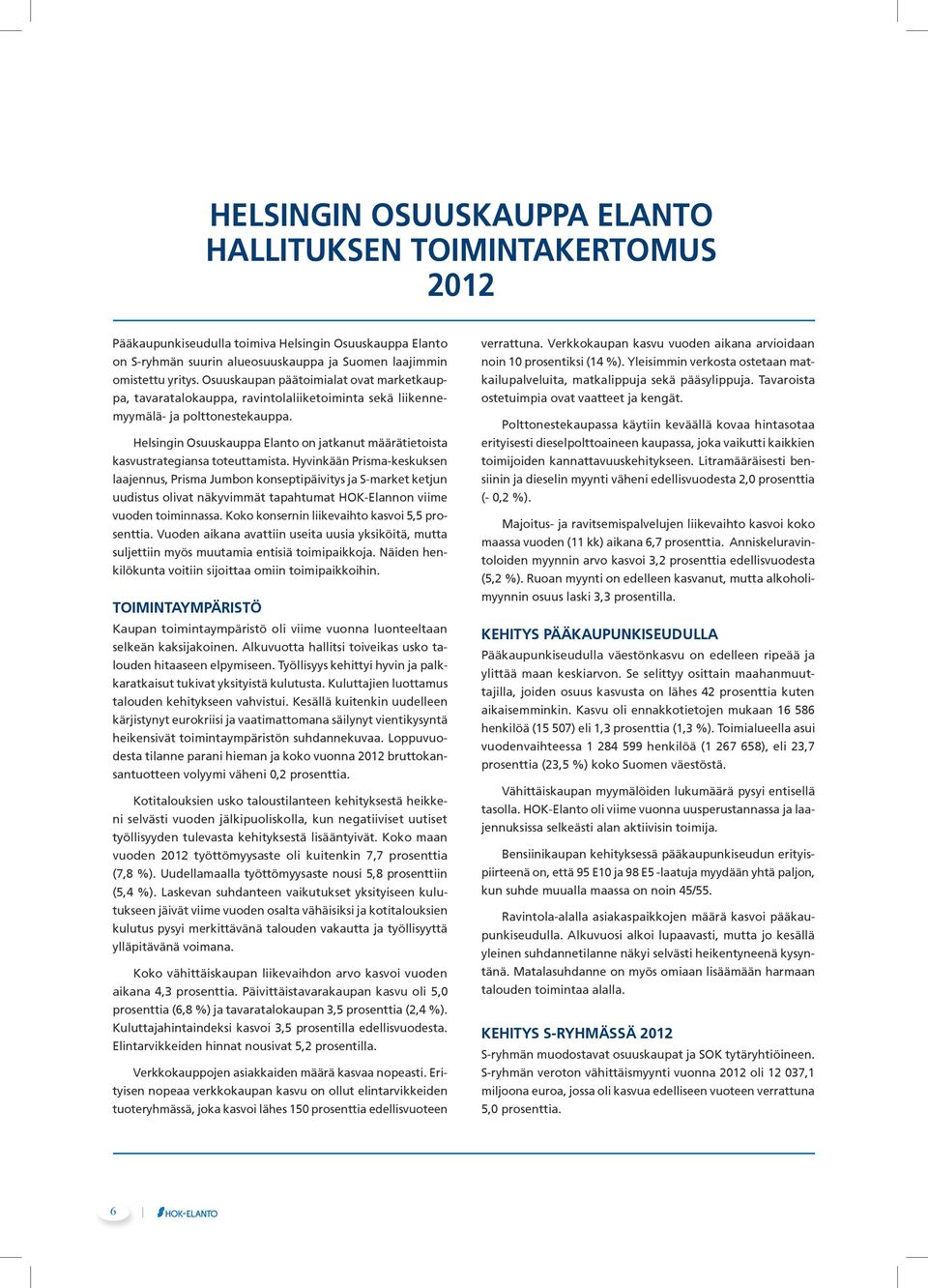 Helsingin Osuuskauppa Elanto on jatkanut määrätietoista kasvustrategiansa toteuttamista.