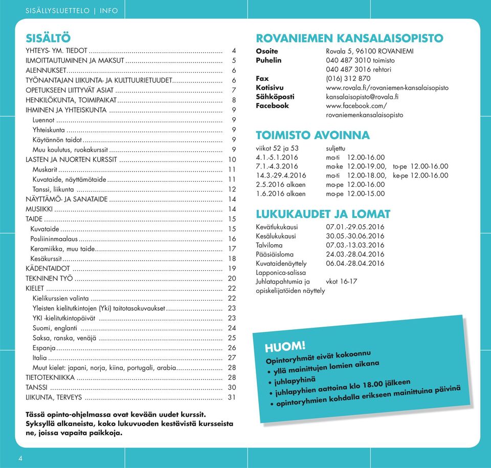 .. 11 Kuvataide, näyttämötaide... 11 Tanssi, liikunta... 12 NÄYTTÄMÖ- JA SANATAIDE... 14 MUSIIKKI... 14 TAIDE... 15 Kuvataide... 15 Posliininmaalaus... 16 Keramiikka, muu taide... 17 Kesäkurssit.