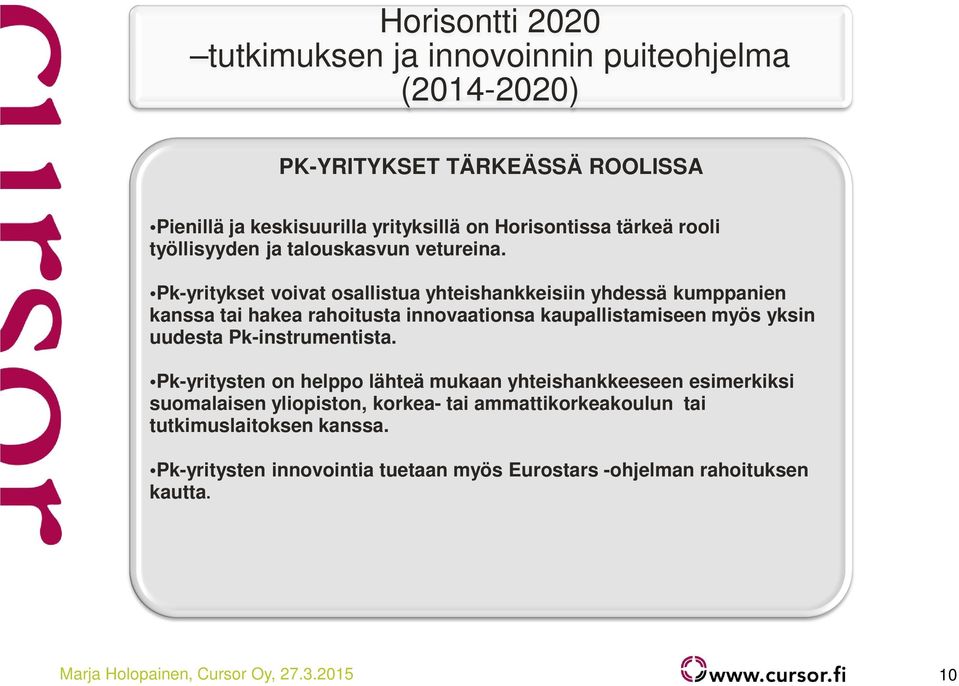 Pk-yritykset voivat osallistua yhteishankkeisiin yhdessä kumppanien kanssa tai hakea rahoitusta innovaationsa kaupallistamiseen myös yksin uudesta