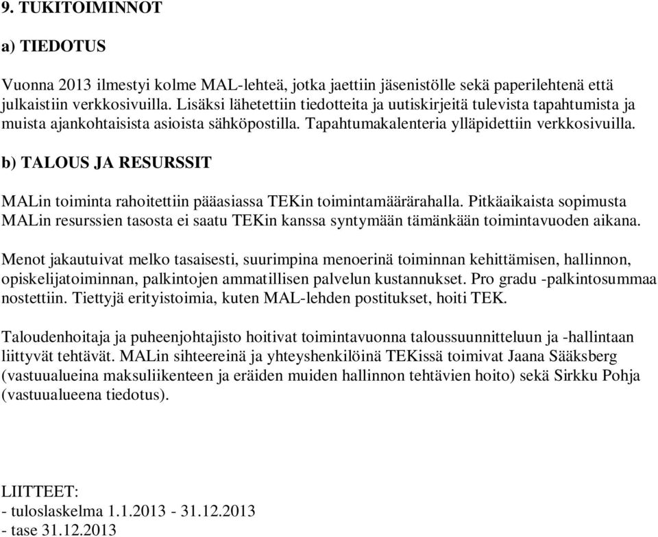 b) TALOUS JA RESURSSIT MALin toiminta rahoitettiin pääasiassa TEKin toimintamäärärahalla.