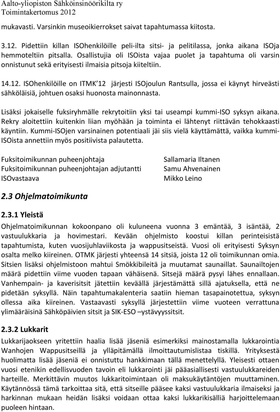 ISOhenkilöille on ITMK 12 järjesti ISOjoulun Rantsulla, jossa ei käynyt hirveästi sähköläisiä, johtuen osaksi huonosta mainonnasta.