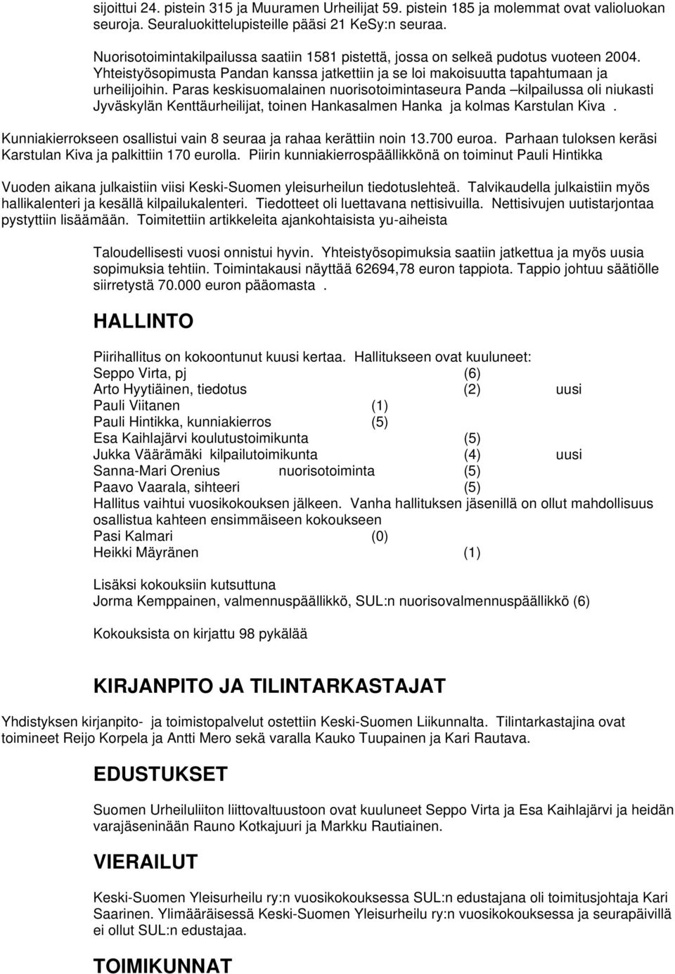 Paras keskisuomalainen nuorisotoimintaseura Panda kilpailussa oli niukasti Jyväskylän Kenttäurheilijat, toinen Hankasalmen Hanka ja kolmas Karstulan Kiva.