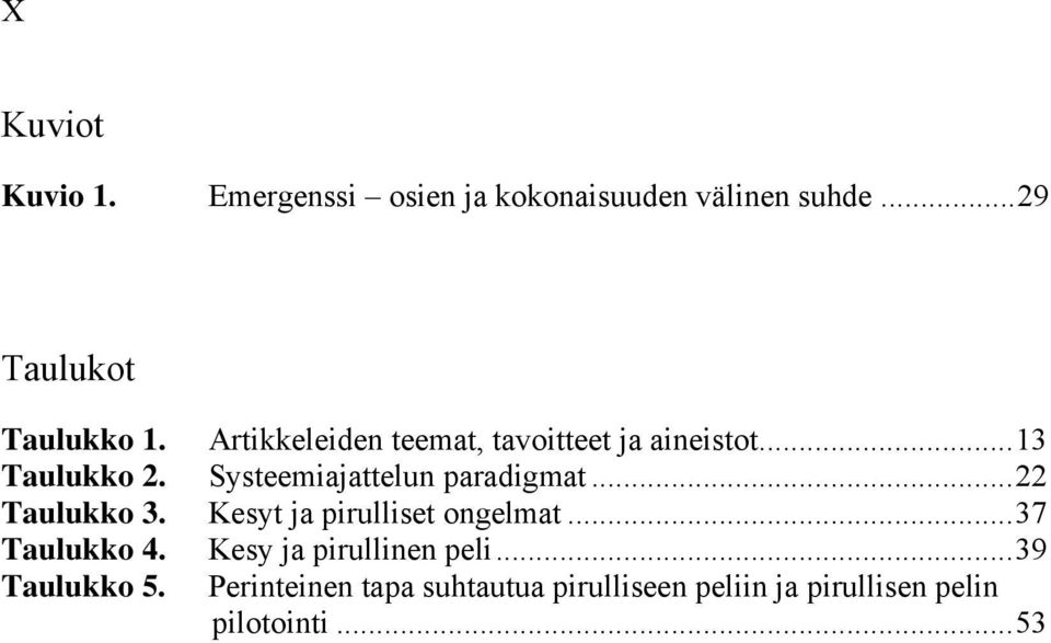 .. 22 Taulukko 3. Kesyt ja pirulliset ongelmat... 37 Taulukko 4. Kesy ja pirullinen peli.