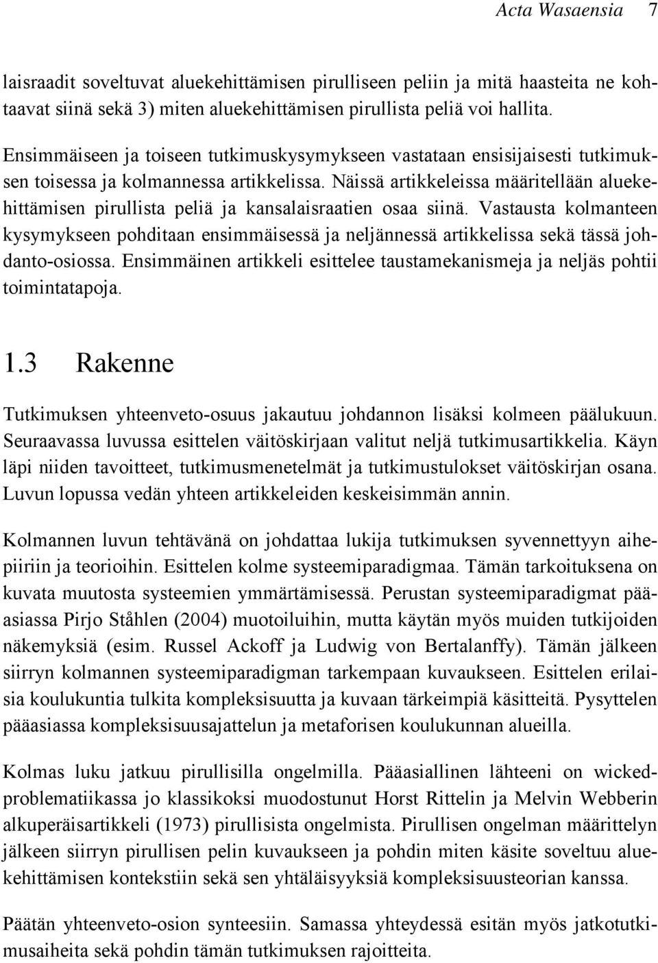 Näissä artikkeleissa määritellään aluekehittämisen pirullista peliä ja kansalaisraatien osaa siinä.