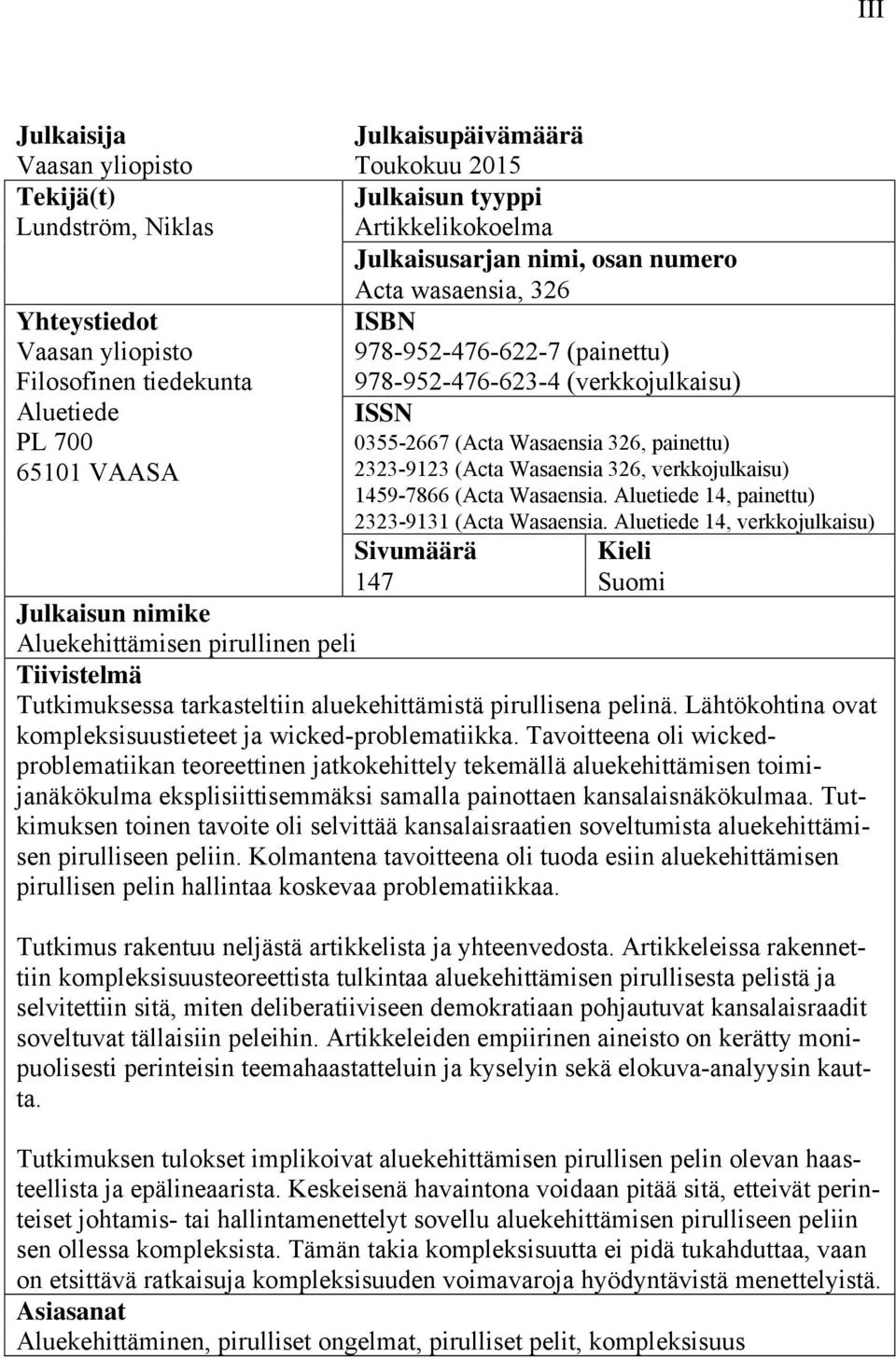 Wasaensia 326, verkkojulkaisu) 1459-7866 (Acta Wasaensia. Aluetiede 14, painettu) 2323-9131 (Acta Wasaensia.