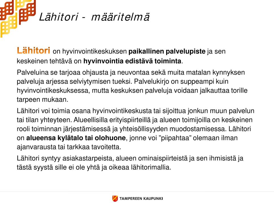 Palvelukirjo on suppeampi kuin hyvinvointikeskuksessa, mutta keskuksen palveluja voidaan jalkauttaa torille tarpeen mukaan.