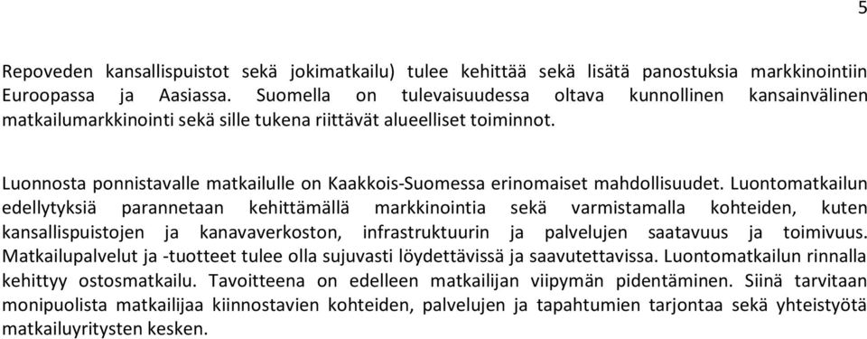 Luonnosta ponnistavalle matkailulle on Kaakkois-Suomessa erinomaiset mahdollisuudet.