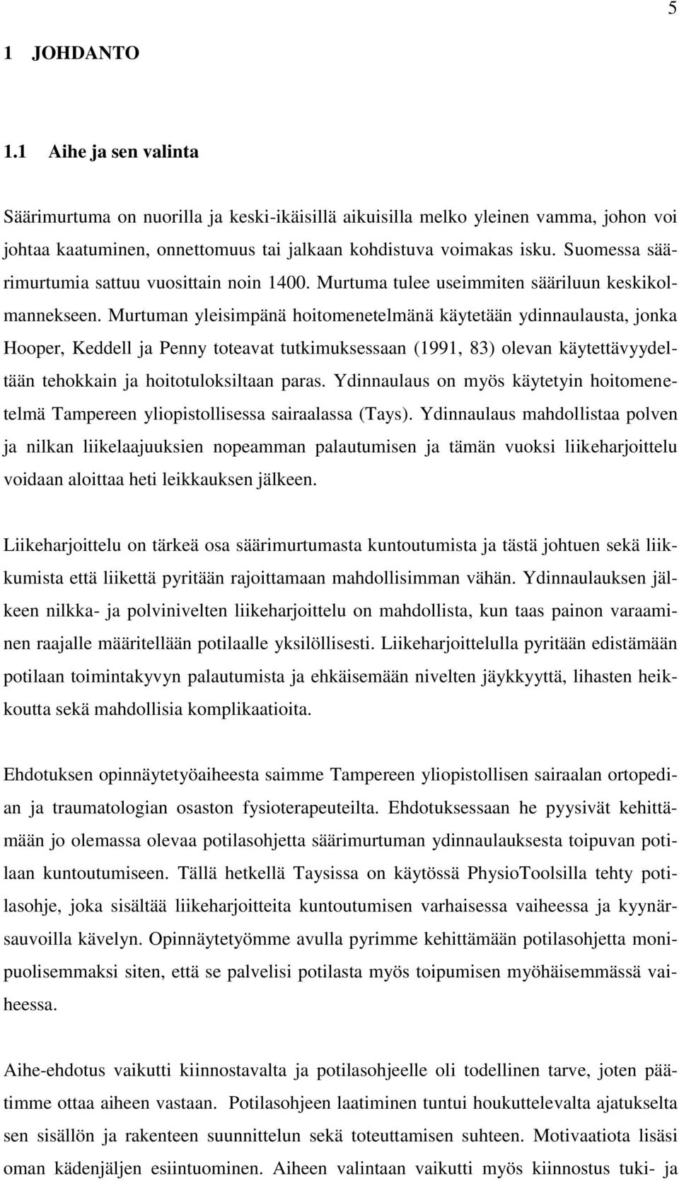 Murtuman yleisimpänä hoitomenetelmänä käytetään ydinnaulausta, jonka Hooper, Keddell ja Penny toteavat tutkimuksessaan (1991, 83) olevan käytettävyydeltään tehokkain ja hoitotuloksiltaan paras.