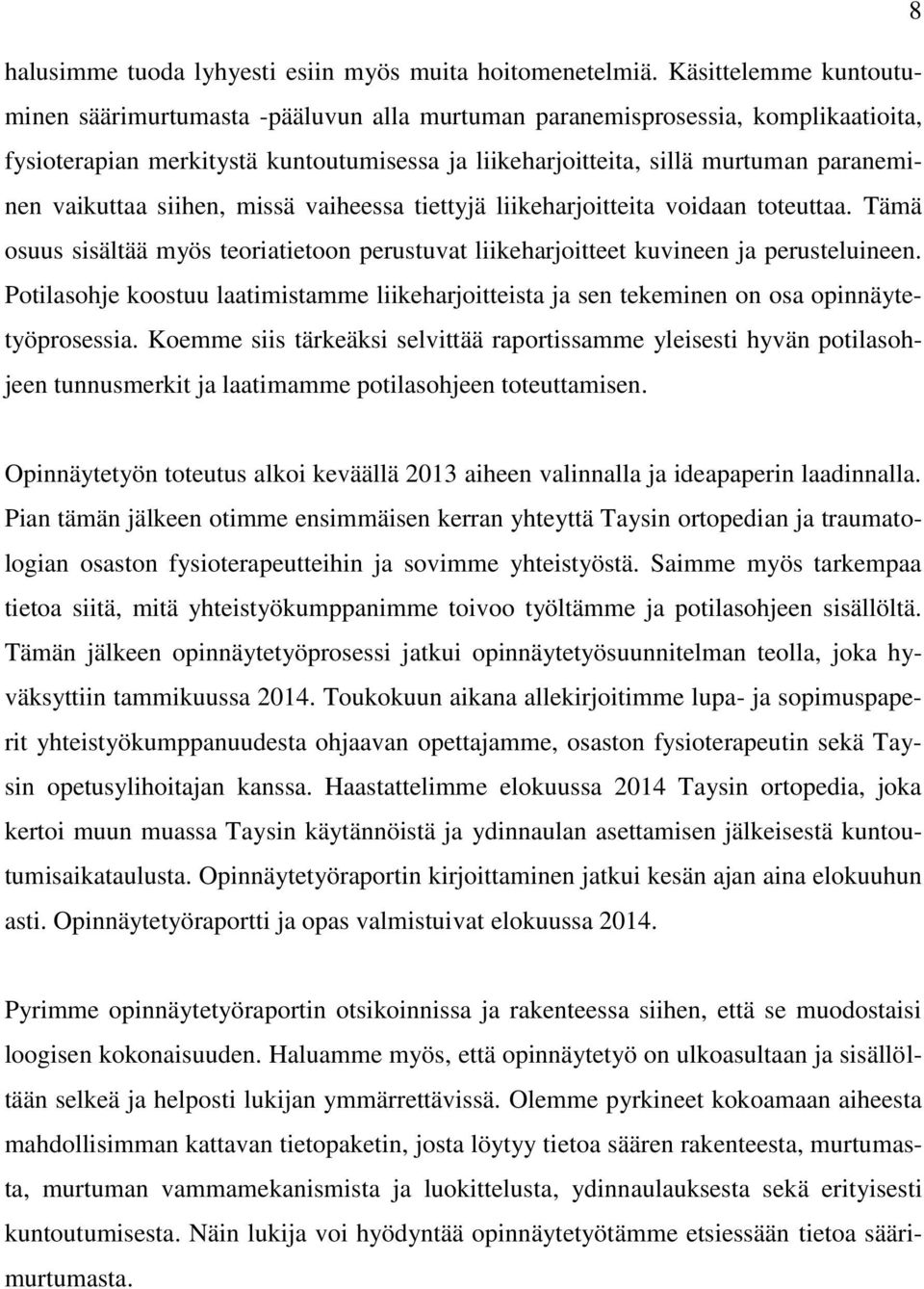 vaikuttaa siihen, missä vaiheessa tiettyjä liikeharjoitteita voidaan toteuttaa. Tämä osuus sisältää myös teoriatietoon perustuvat liikeharjoitteet kuvineen ja perusteluineen.