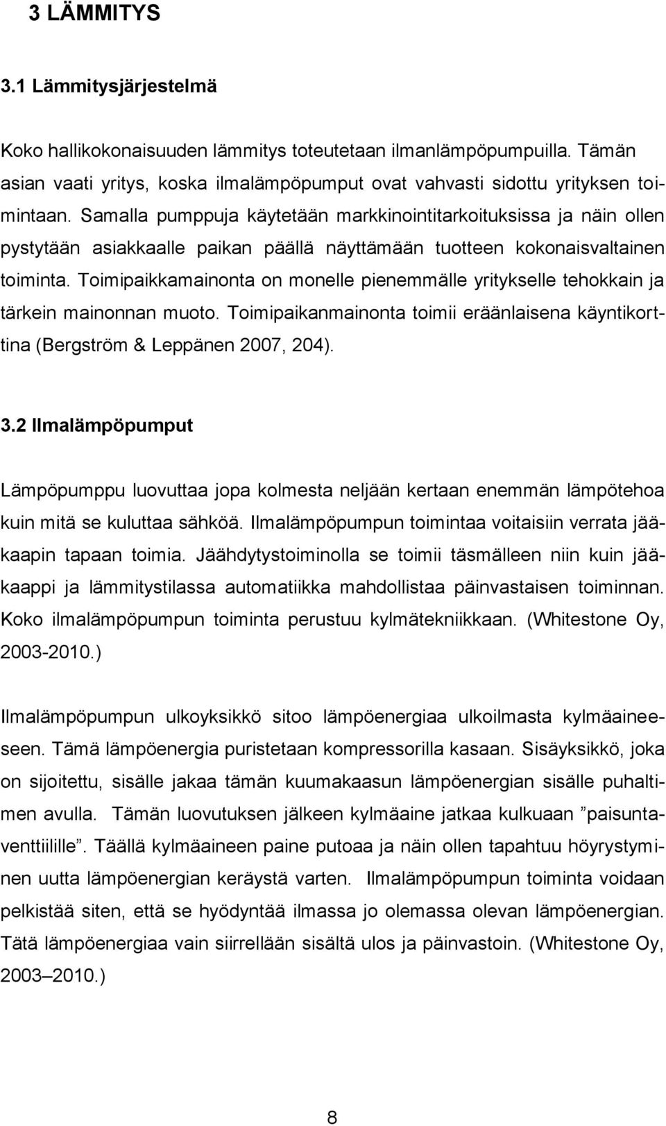 Toimipaikkamainonta on monelle pienemmälle yritykselle tehokkain ja tärkein mainonnan muoto. Toimipaikanmainonta toimii eräänlaisena käyntikorttina (Bergström & Leppänen 2007, 204). 3.