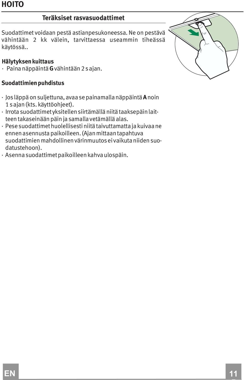 käyttöohjeet). Irrota suodattimet yksitellen siirtämällä niitä taaksepäin laitteen takaseinään päin ja samalla vetämällä alas.