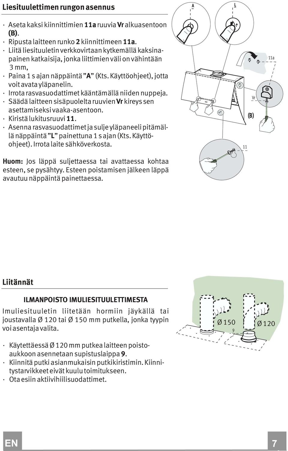 Irrota rasvasuodattimet kääntämällä niiden nuppeja. Säädä laitteen sisäpuolelta ruuvien Vr kireys sen asettamiseksi vaaka-asentoon. Kiristä lukitusruuvi 11.