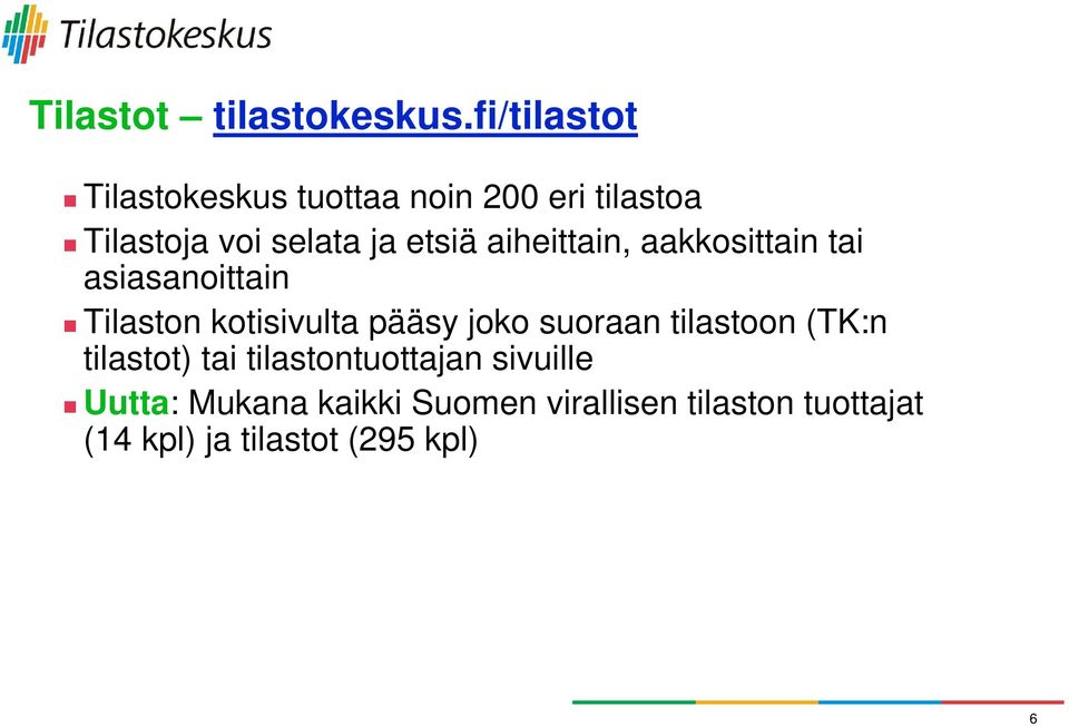 etsiä aiheittain, aakkosittain tai asiasanoittain Tilaston kotisivulta pääsy joko