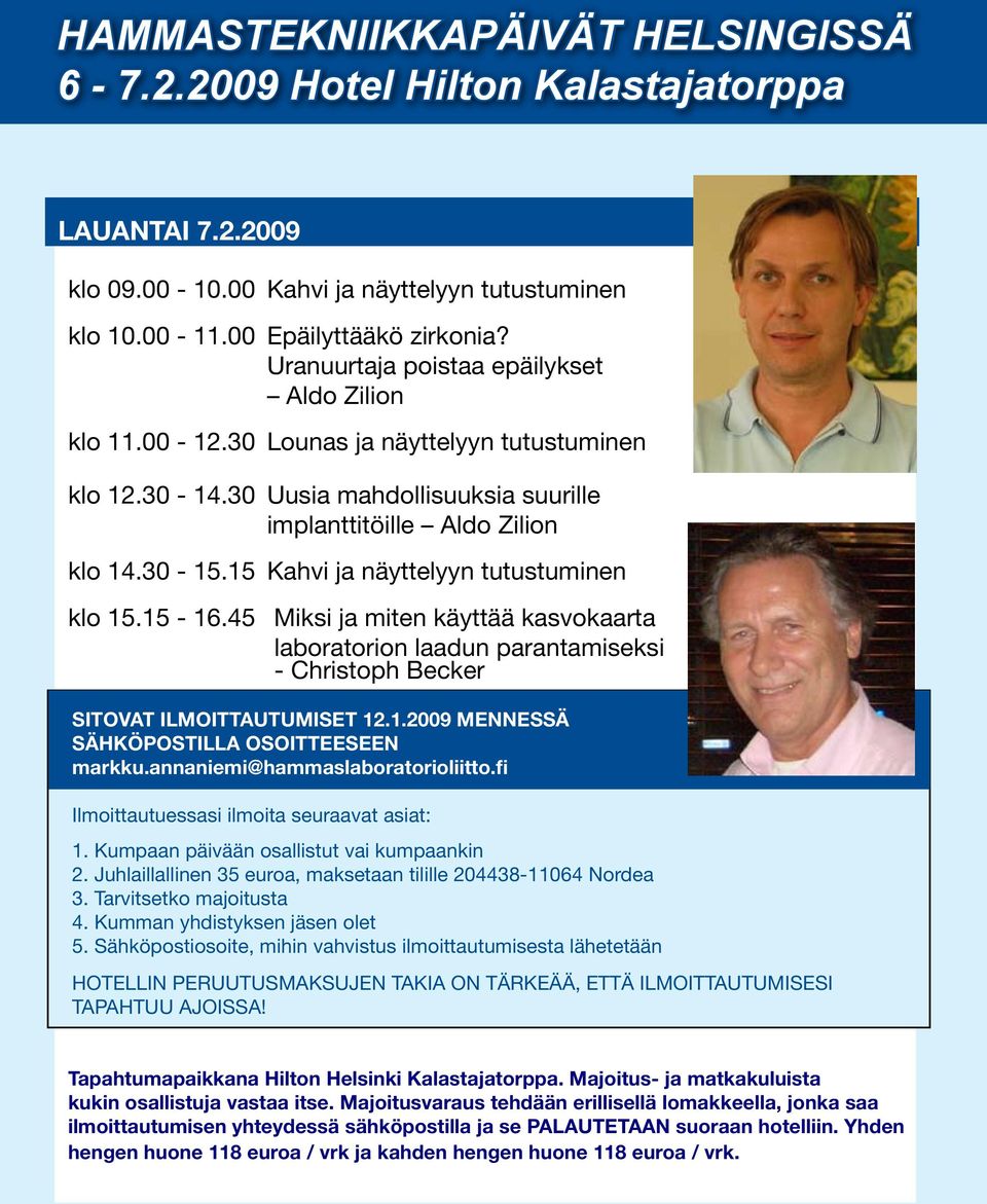 15 Kahvi ja näyttelyyn tutustuminen klo 15.15-16.45 Miksi ja miten käyttää kasvokaarta laboratorion laadun parantamiseksi - Christoph Becker SITOVAT ILMOITTAUTUMISET 12.1.2009 MENNESSÄ SÄHKÖPOSTILLA OSOITTEESEEN markku.