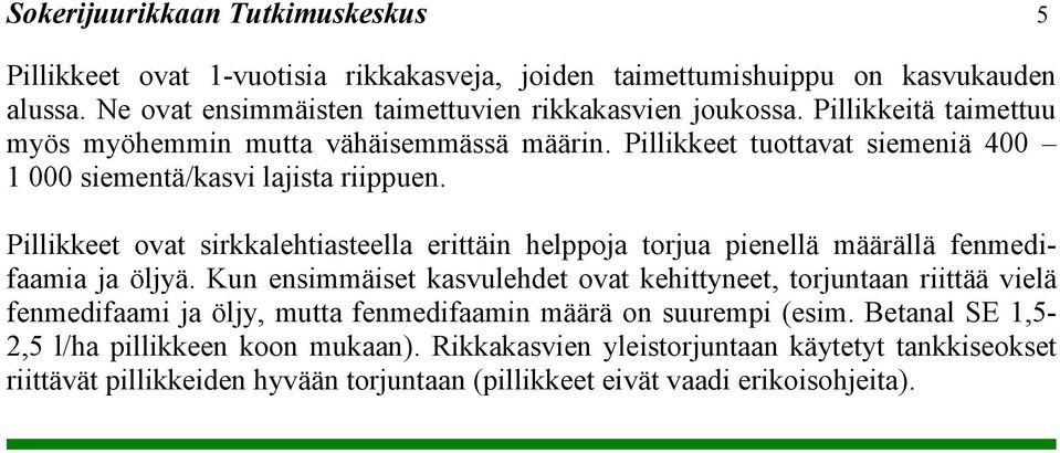 Pillikkeet ovat sirkkalehtiasteella erittäin helppoja torjua pienellä määrällä fenmedifaamia ja öljyä.