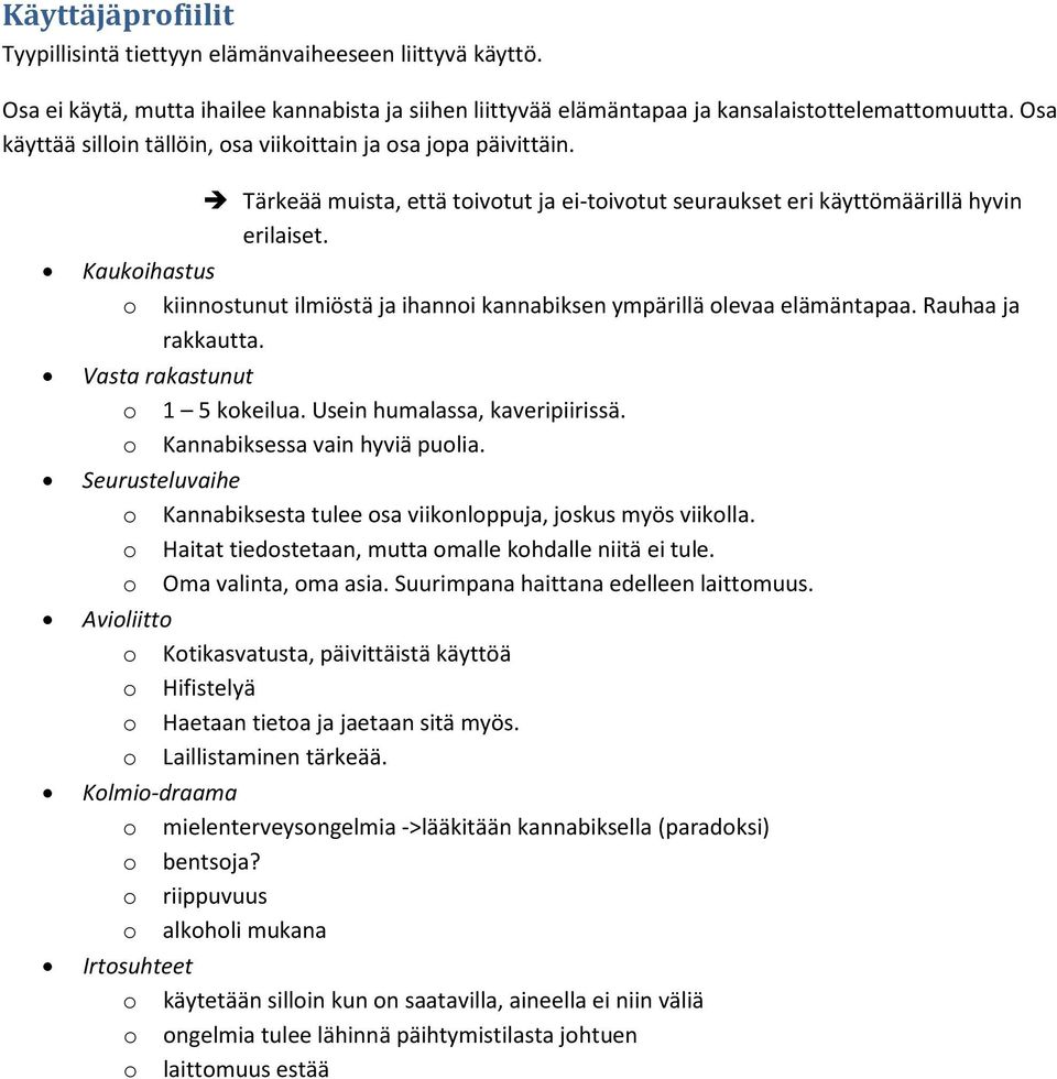 Kaukihastus kiinnstunut ilmiöstä ja ihanni kannabiksen ympärillä levaa elämäntapaa. Rauhaa ja rakkautta. Vasta rakastunut 1 5 kkeilua. Usein humalassa, kaveripiirissä. Kannabiksessa vain hyviä pulia.