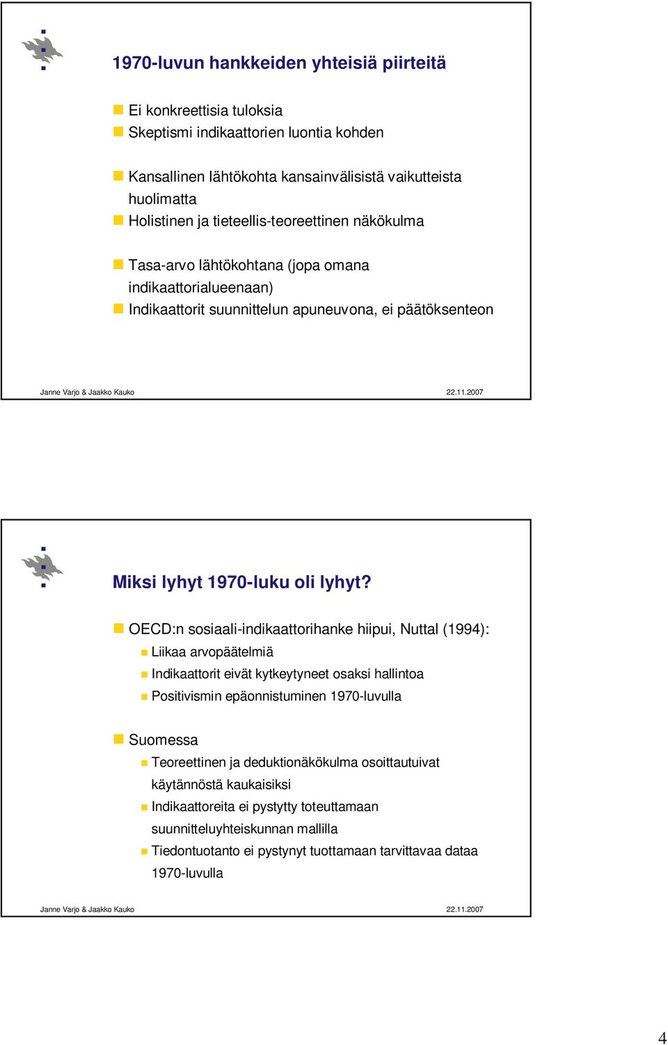 OECD:n sosiaali-indikaattorihanke hiipui, Nuttal (1994): Liikaa arvopäätelmiä Indikaattorit eivät kytkeytyneet osaksi hallintoa Positivismin epäonnistuminen 1970-luvulla Suomessa
