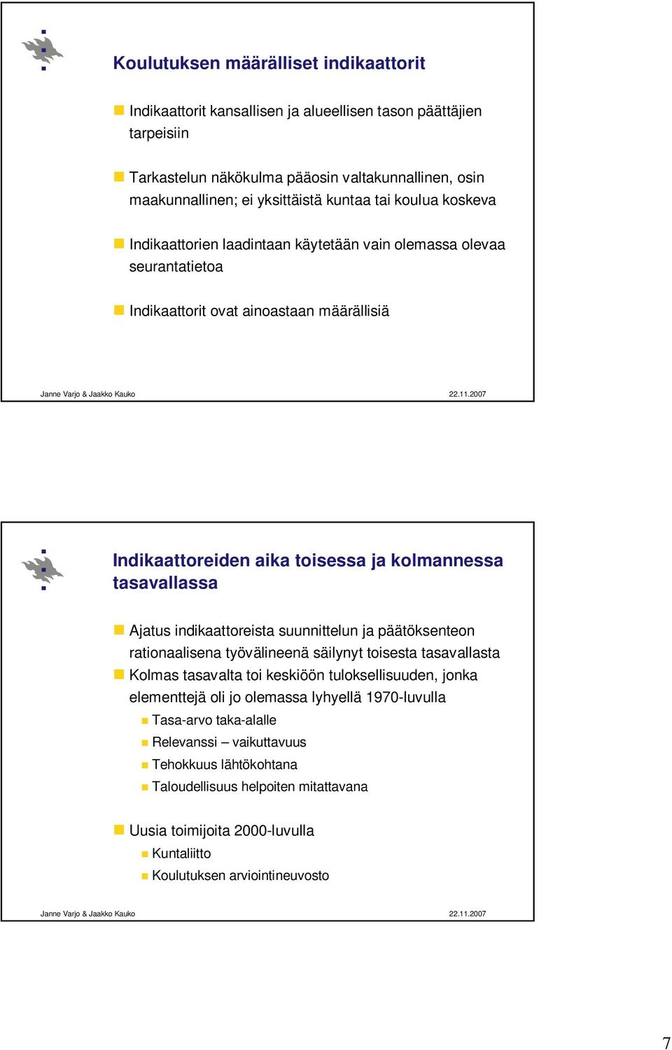 tasavallassa Ajatus indikaattoreista suunnittelun ja päätöksenteon rationaalisena työvälineenä säilynyt toisesta tasavallasta Kolmas tasavalta toi keskiöön tuloksellisuuden, jonka elementtejä oli
