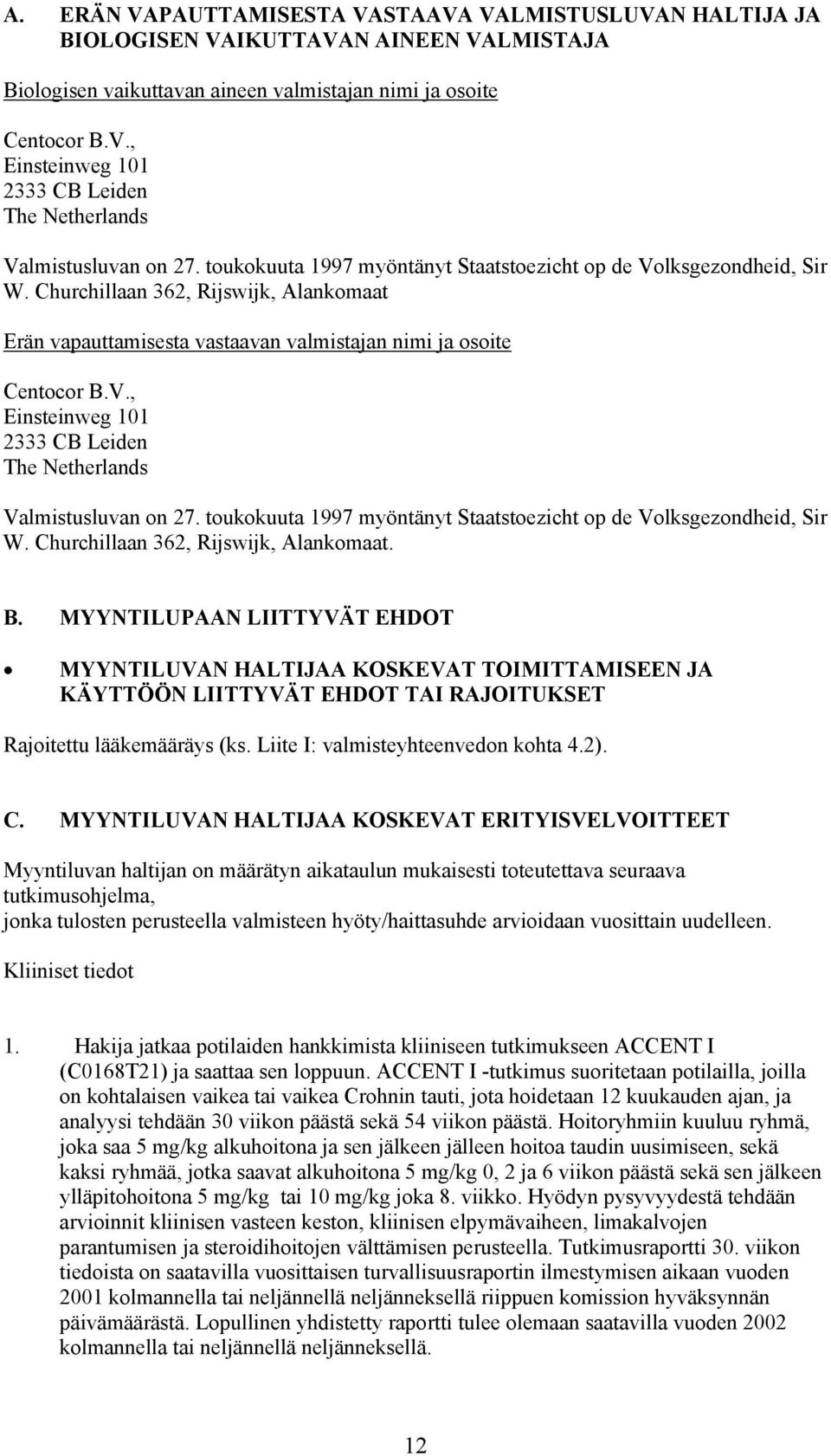 toukokuuta 1997 myöntänyt Staatstoezicht op de Volksgezondheid, Sir W. Churchillaan 362, Rijswijk, Alankomaat. B.