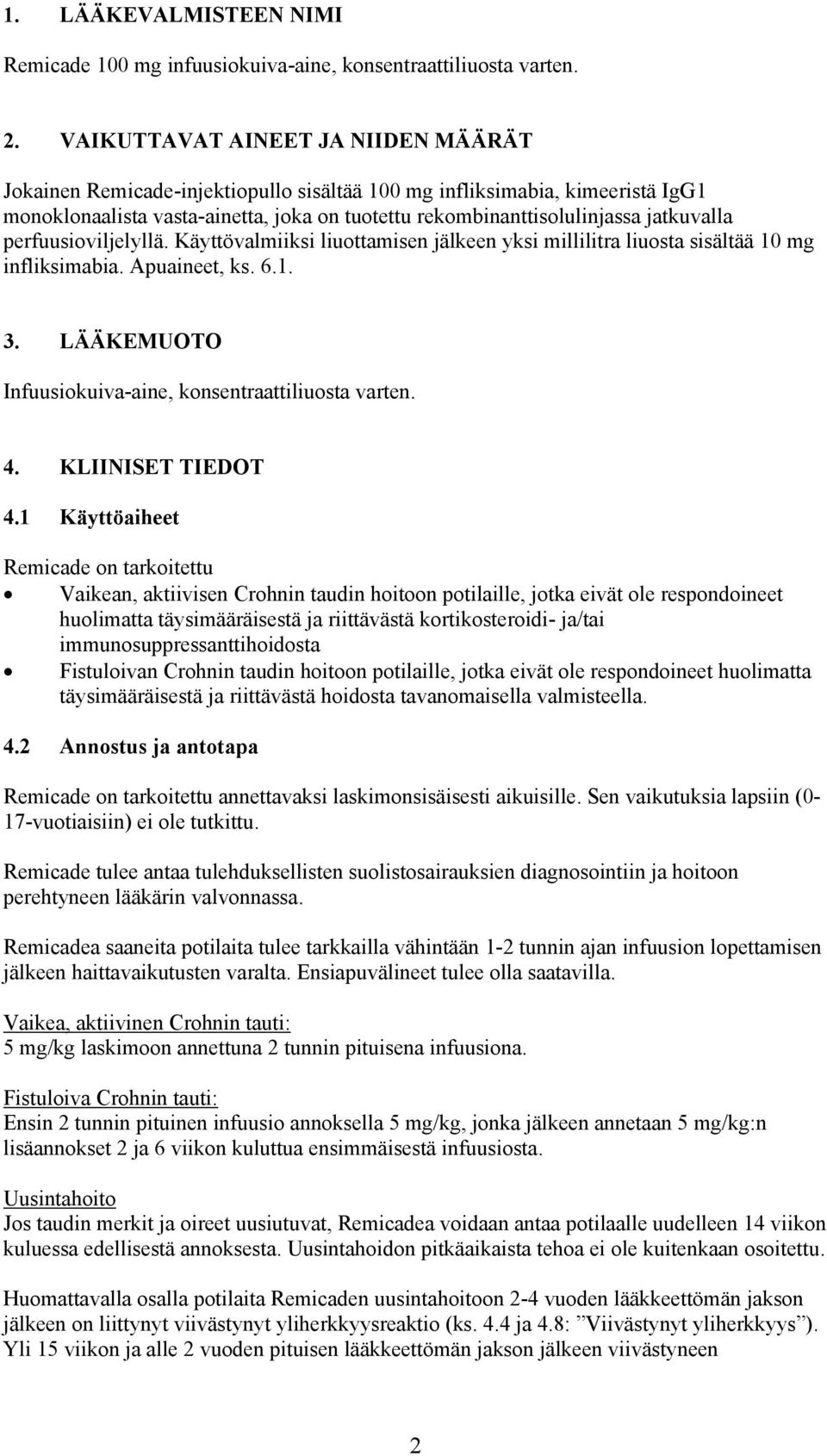 perfuusioviljelyllä. Käyttövalmiiksi liuottamisen jälkeen yksi millilitra liuosta sisältää 10 mg infliksimabia. Apuaineet, ks. 6.1. 3. LÄÄKEMUOTO Infuusiokuiva-aine, konsentraattiliuosta varten. 4.