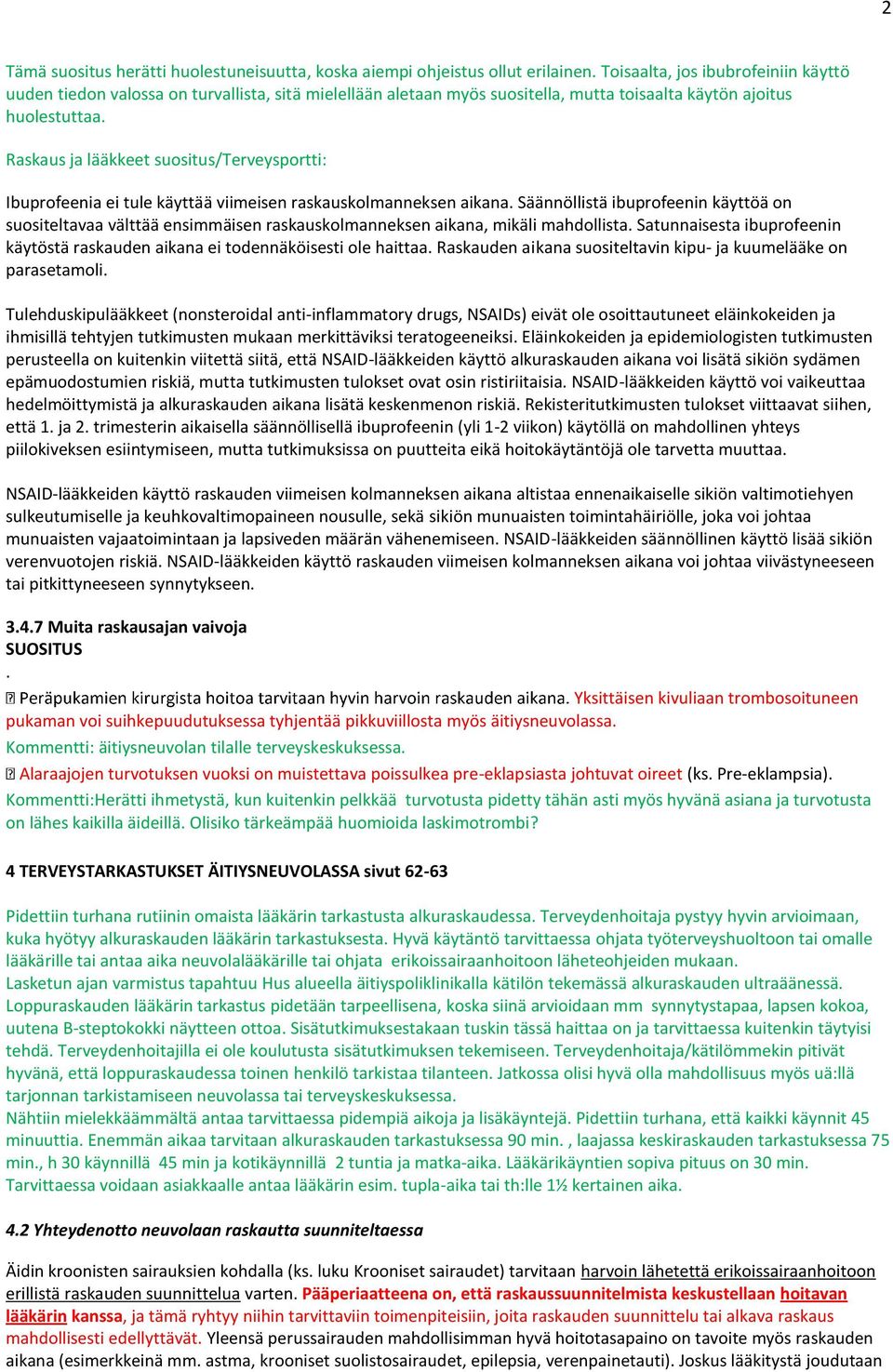 Raskaus ja lääkkeet suositus/terveysportti: Ibuprofeenia ei tule käyttää viimeisen raskauskolmanneksen aikana.