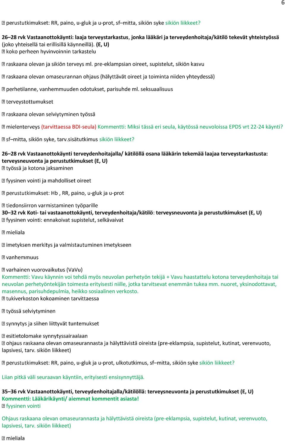 (E, U) -eklampsian oireet, supistelut, sikiön kasvu anne, vanhemmuuden odotukset, parisuhde ml.