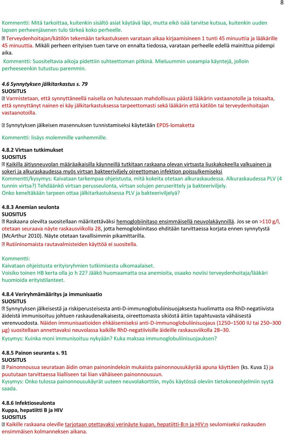 Mikäli perheen erityisen tuen tarve on ennalta tiedossa, varataan perheelle edellä mainittua pidempi aika. Kommentti: Suositeltavia aikoja pidettiin suhteettoman pitkinä.