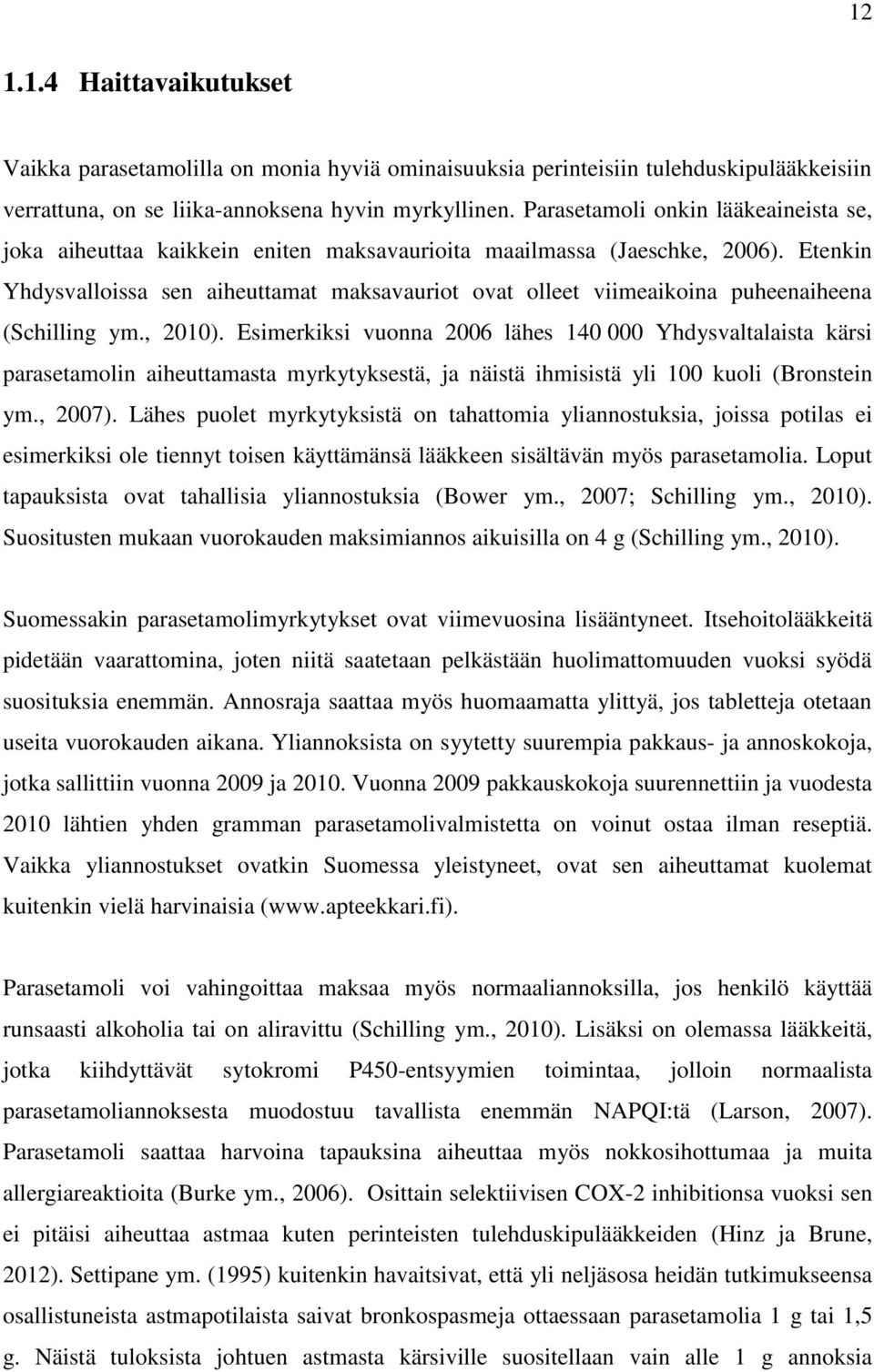 Etenkin Yhdysvalloissa sen aiheuttamat maksavauriot ovat olleet viimeaikoina puheenaiheena (Schilling ym., 2010).