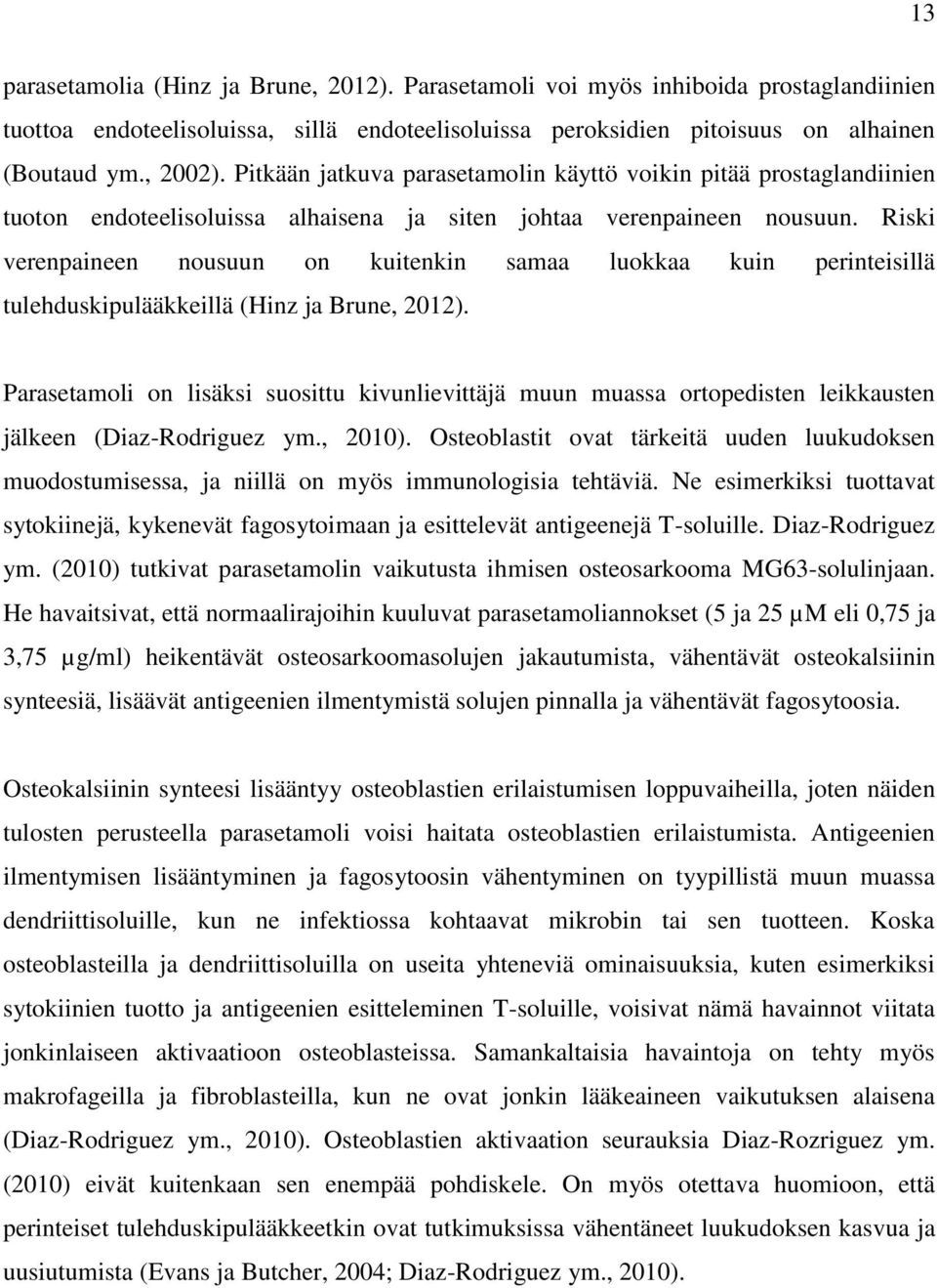 Riski verenpaineen nousuun on kuitenkin samaa luokkaa kuin perinteisillä tulehduskipulääkkeillä (Hinz ja Brune, 2012).