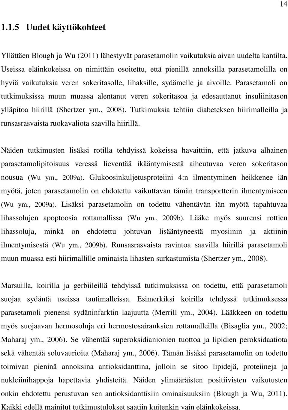 Parasetamoli on tutkimuksissa muun muassa alentanut veren sokeritasoa ja edesauttanut insuliinitason ylläpitoa hiirillä (Shertzer ym., 2008).