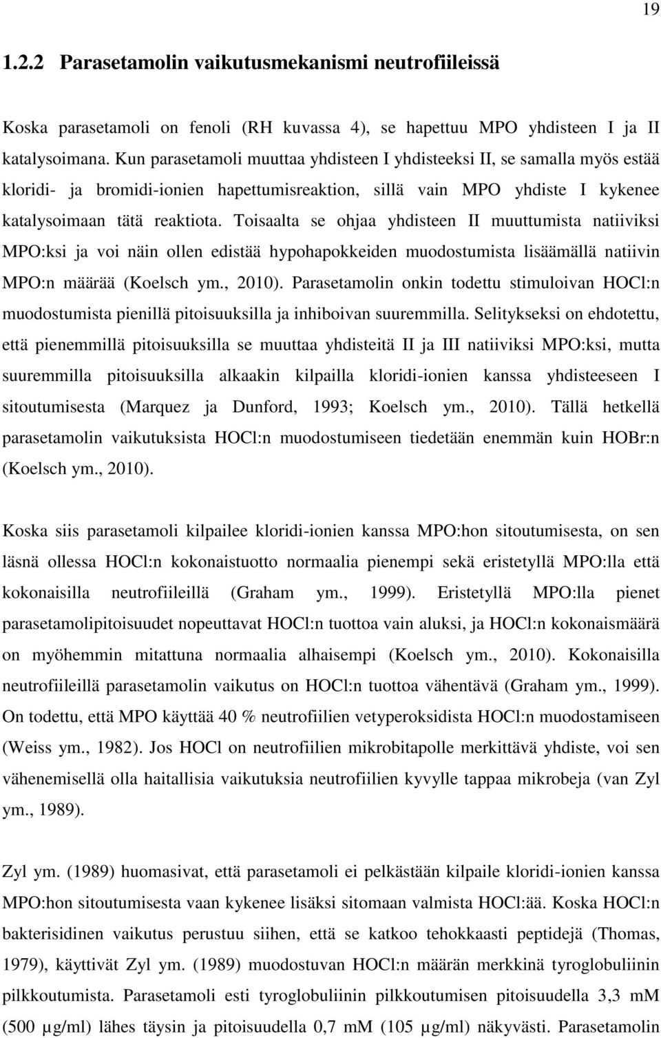 Toisaalta se ohjaa yhdisteen II muuttumista natiiviksi MPO:ksi ja voi näin ollen edistää hypohapokkeiden muodostumista lisäämällä natiivin MPO:n määrää (Koelsch ym., 2010).