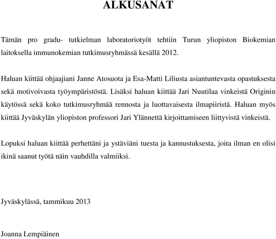 Lisäksi haluan kiittää Jari Nuutilaa vinkeistä Originin käytössä sekä koko tutkimusryhmää rennosta ja luottavaisesta ilmapiiristä.