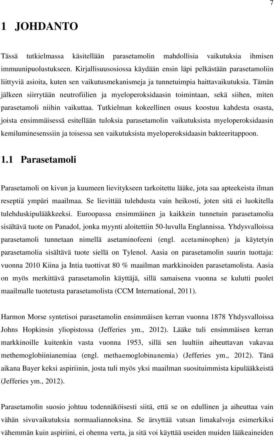 Tämän jälkeen siirrytään neutrofiilien ja myeloperoksidaasin toimintaan, sekä siihen, miten parasetamoli niihin vaikuttaa.