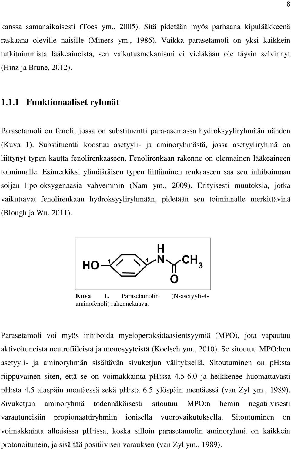 ). 1.1.1 Funktionaaliset ryhmät Parasetamoli on fenoli, jossa on substituentti para-asemassa hydroksyyliryhmään nähden (Kuva 1).