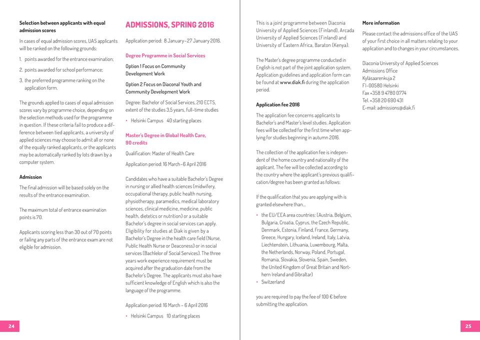 The grounds applied to cases of equal admission scores vary by programme choice, depending on the selection methods used for the programme in question.