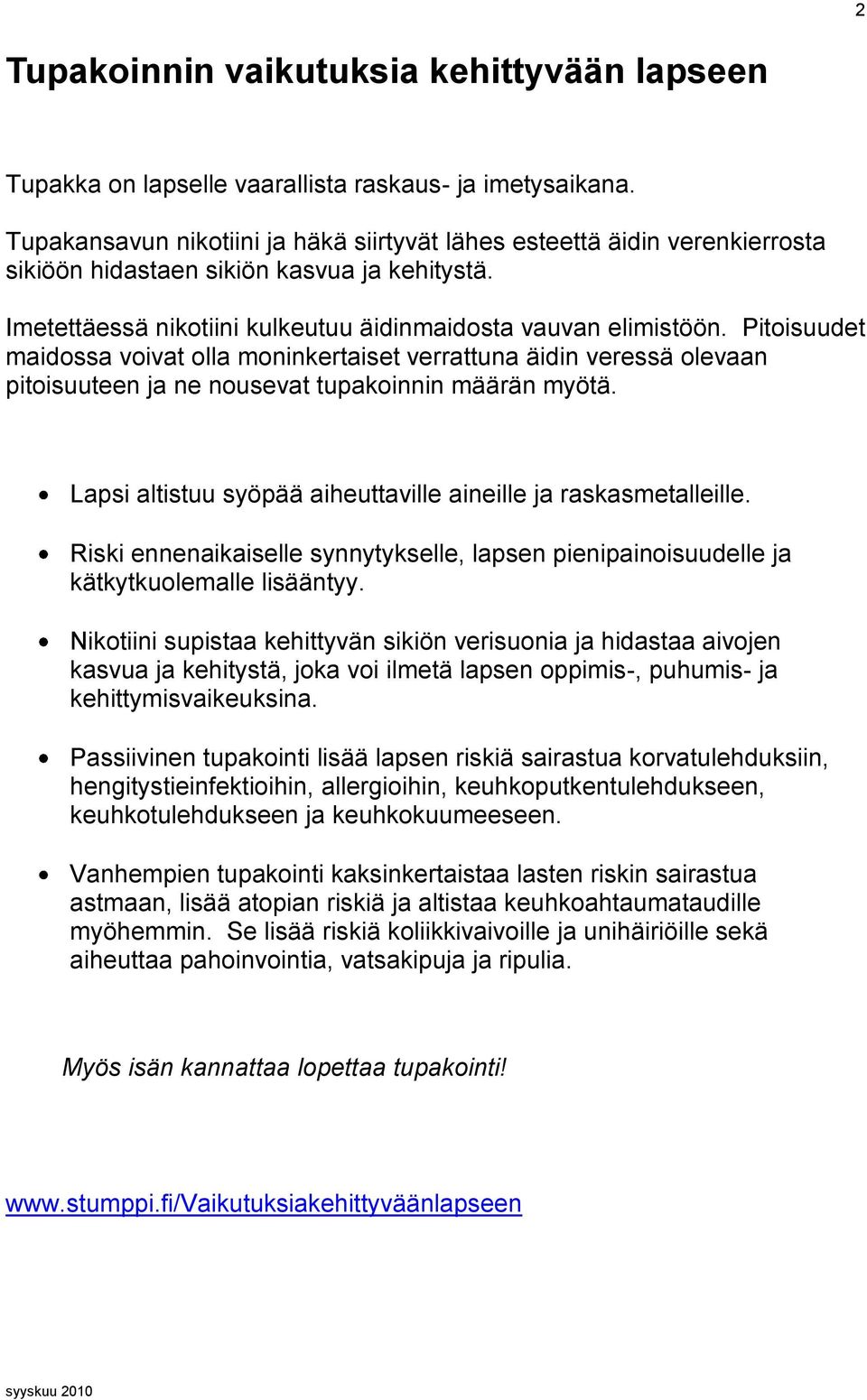 Pitoisuudet maidossa voivat olla moninkertaiset verrattuna äidin veressä olevaan pitoisuuteen ja ne nousevat tupakoinnin määrän myötä.