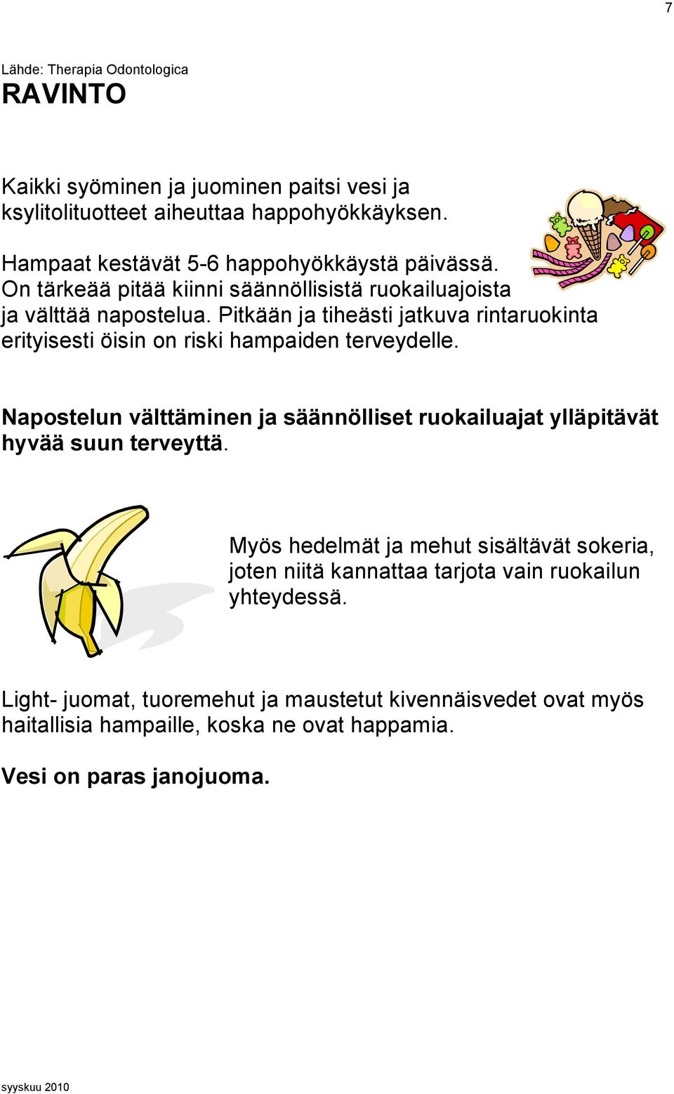 Pitkään ja tiheästi jatkuva rintaruokinta erityisesti öisin on riski hampaiden terveydelle.