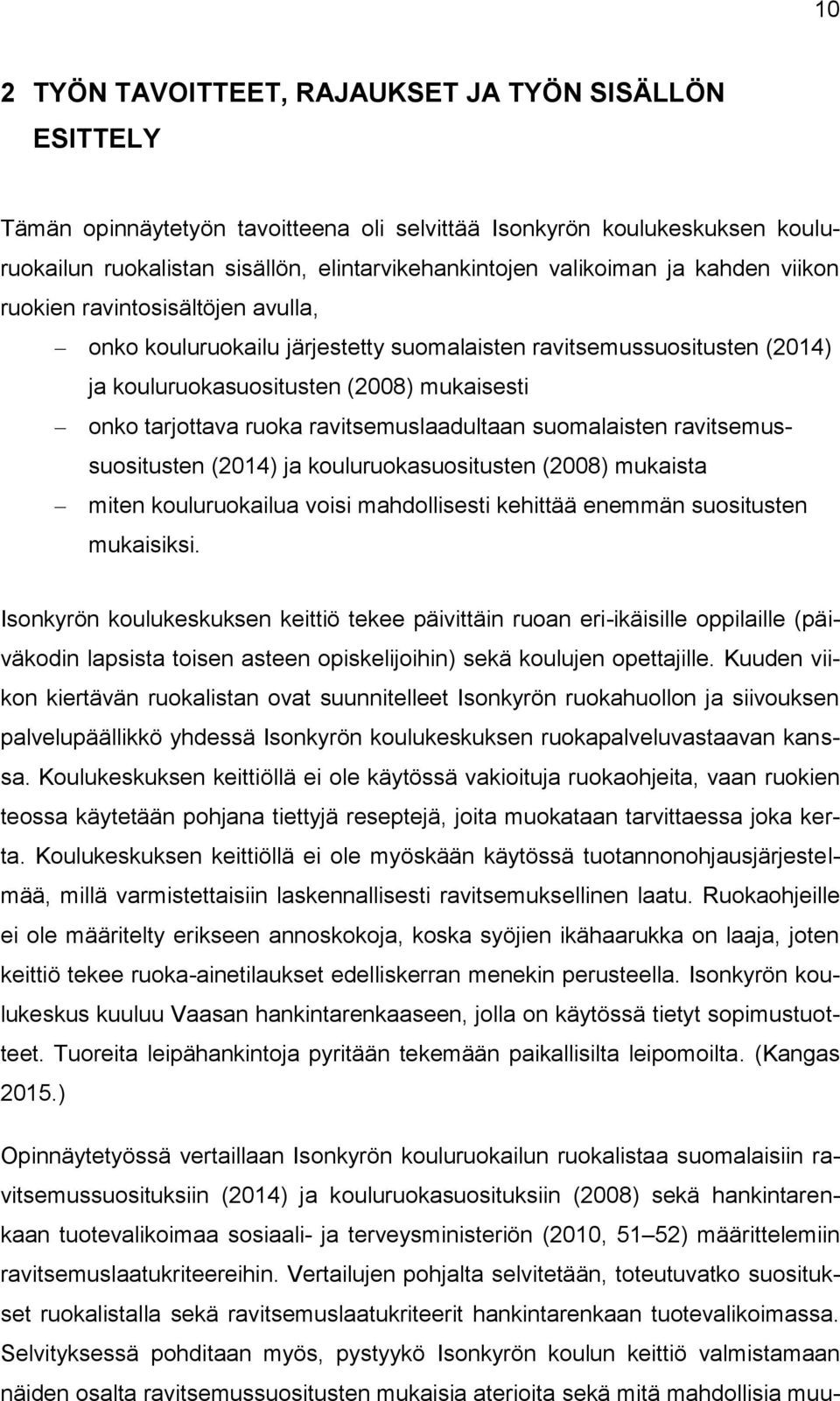 ravitsemuslaadultaan suomalaisten ravitsemussuositusten (2014) ja kouluruokasuositusten (2008) mukaista miten kouluruokailua voisi mahdollisesti kehittää enemmän suositusten mukaisiksi.