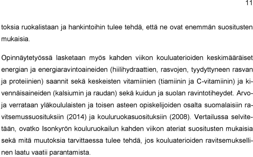 keskeisten vitamiinien (tiamiinin ja C-vitamiinin) ja kivennäisaineiden (kalsiumin ja raudan) sekä kuidun ja suolan ravintotiheydet.