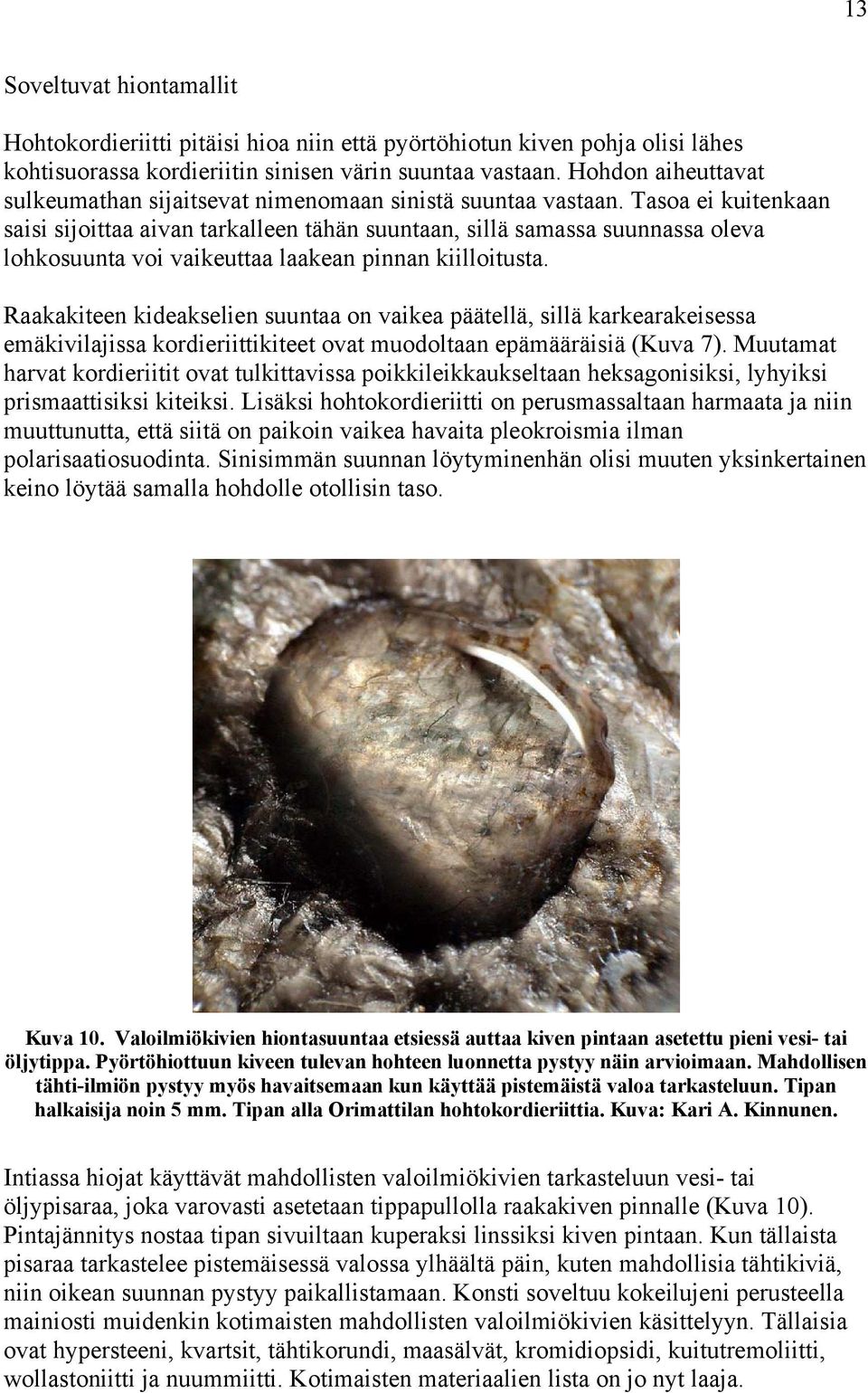 Tasoa ei kuitenkaan saisi sijoittaa aivan tarkalleen tähän suuntaan, sillä samassa suunnassa oleva lohkosuunta voi vaikeuttaa laakean pinnan kiilloitusta.