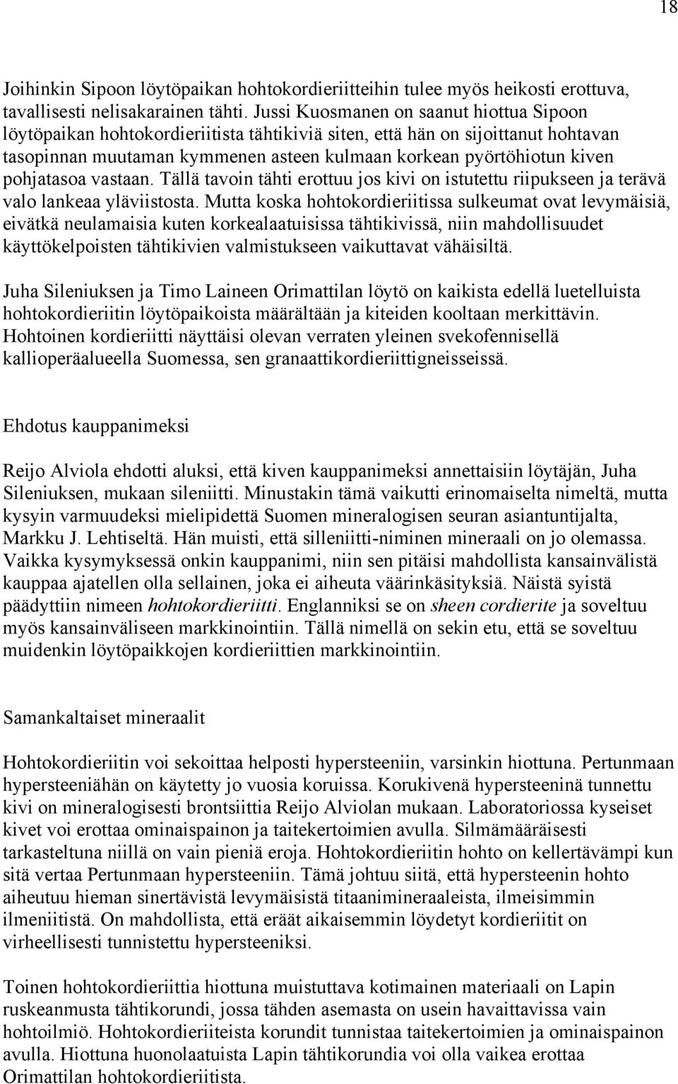 pohjatasoa vastaan. Tällä tavoin tähti erottuu jos kivi on istutettu riipukseen ja terävä valo lankeaa yläviistosta.