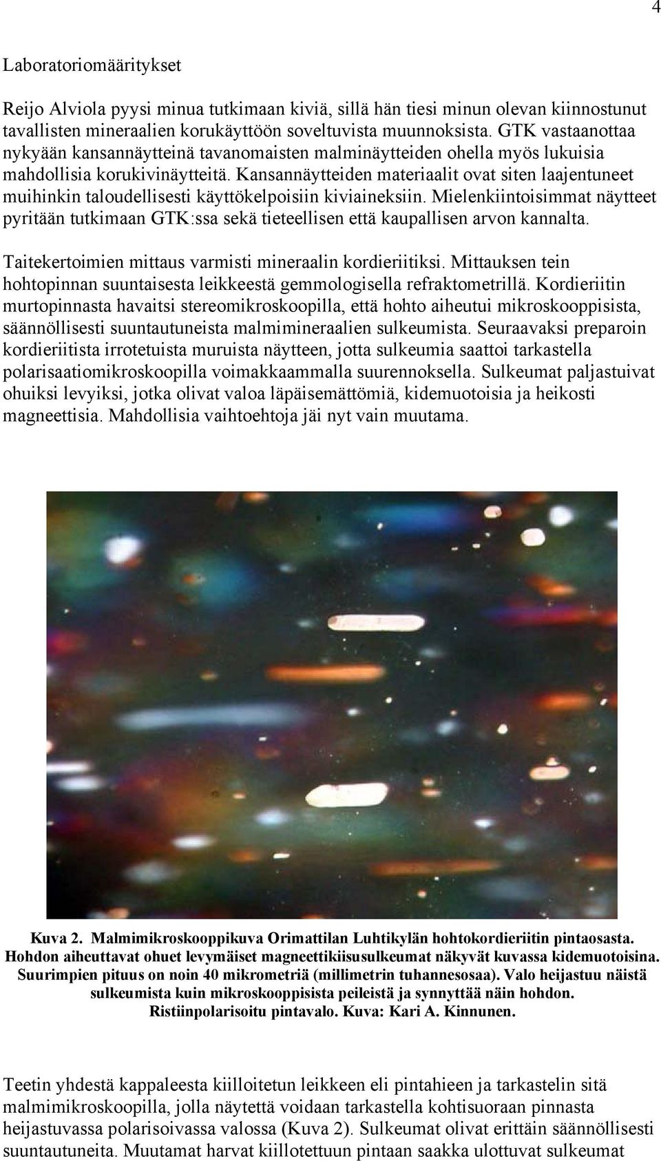 Kansannäytteiden materiaalit ovat siten laajentuneet muihinkin taloudellisesti käyttökelpoisiin kiviaineksiin.