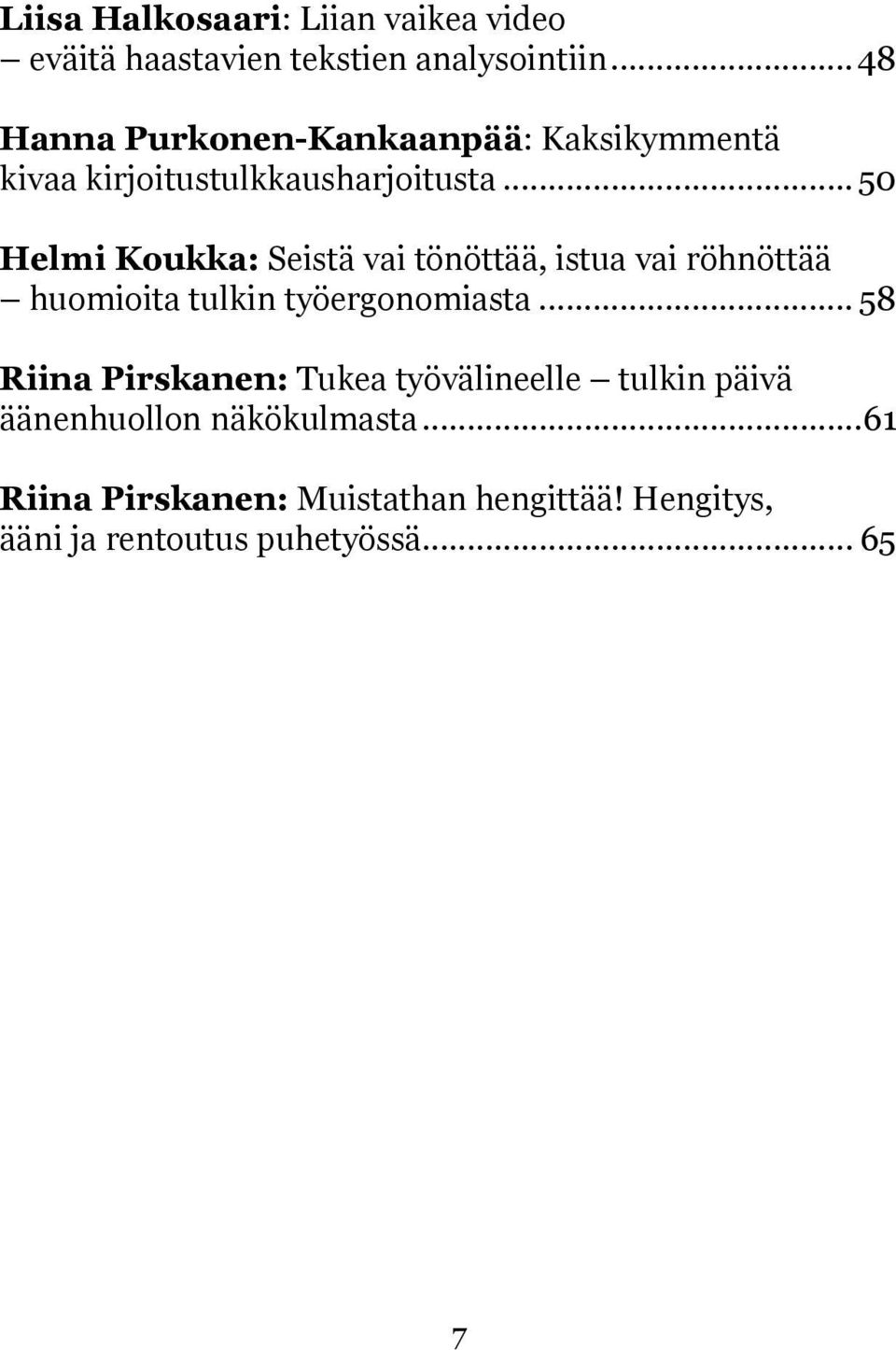 .. 50 Helmi Koukka: Seistä vai tönöttää, istua vai röhnöttää huomioita tulkin työergonomiasta.