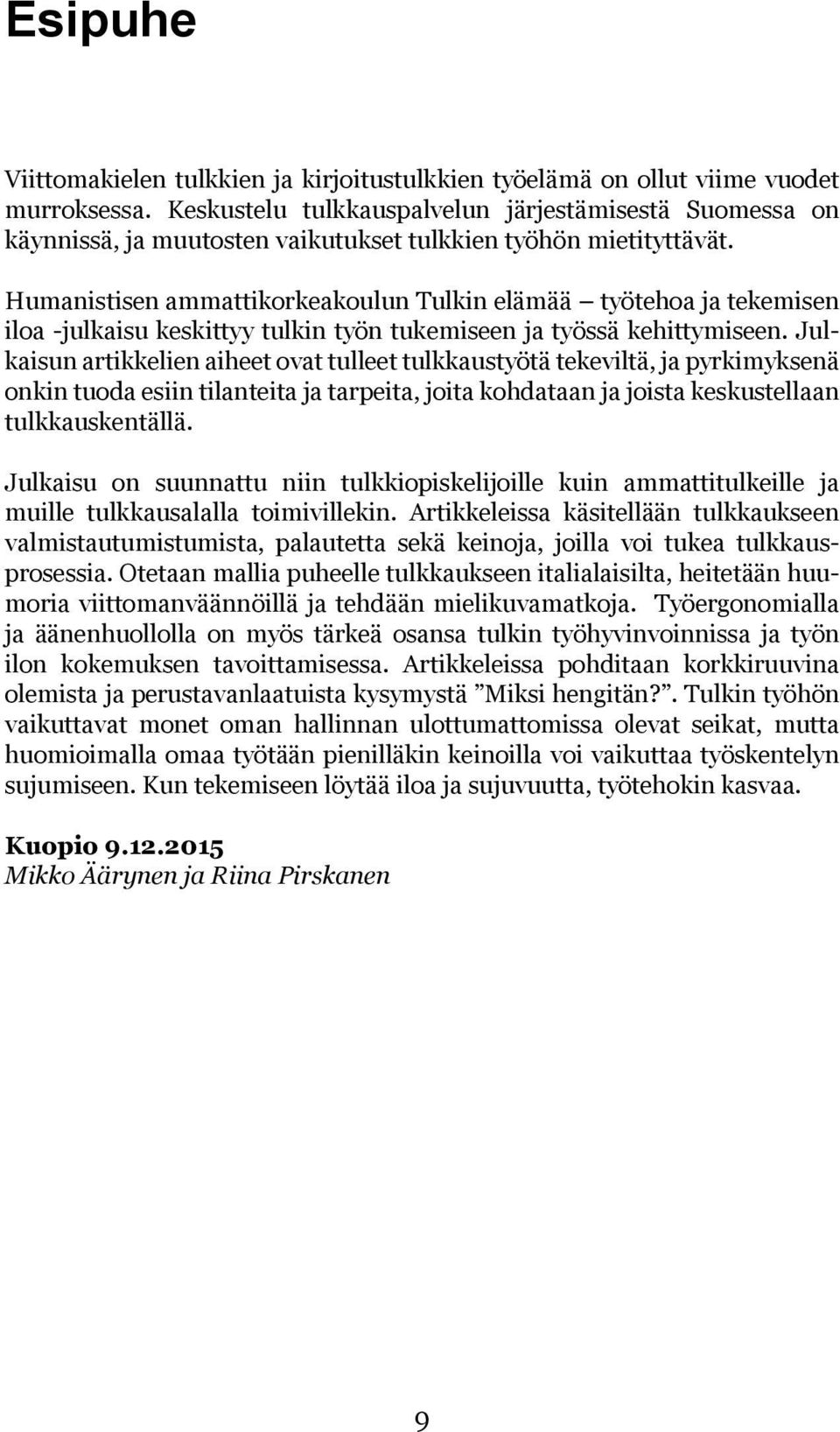 Humanistisen ammattikorkeakoulun Tulkin elämää työtehoa ja tekemisen iloa -julkaisu keskittyy tulkin työn tukemiseen ja työssä kehittymiseen.