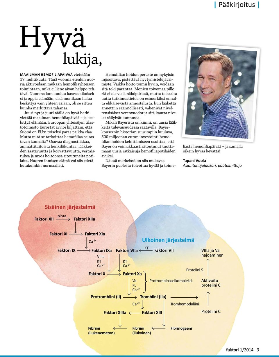 Juuri nyt ja juuri täällä on hyvä hetki viettää maailman hemofiliapäivää ja keskittyä elämään.